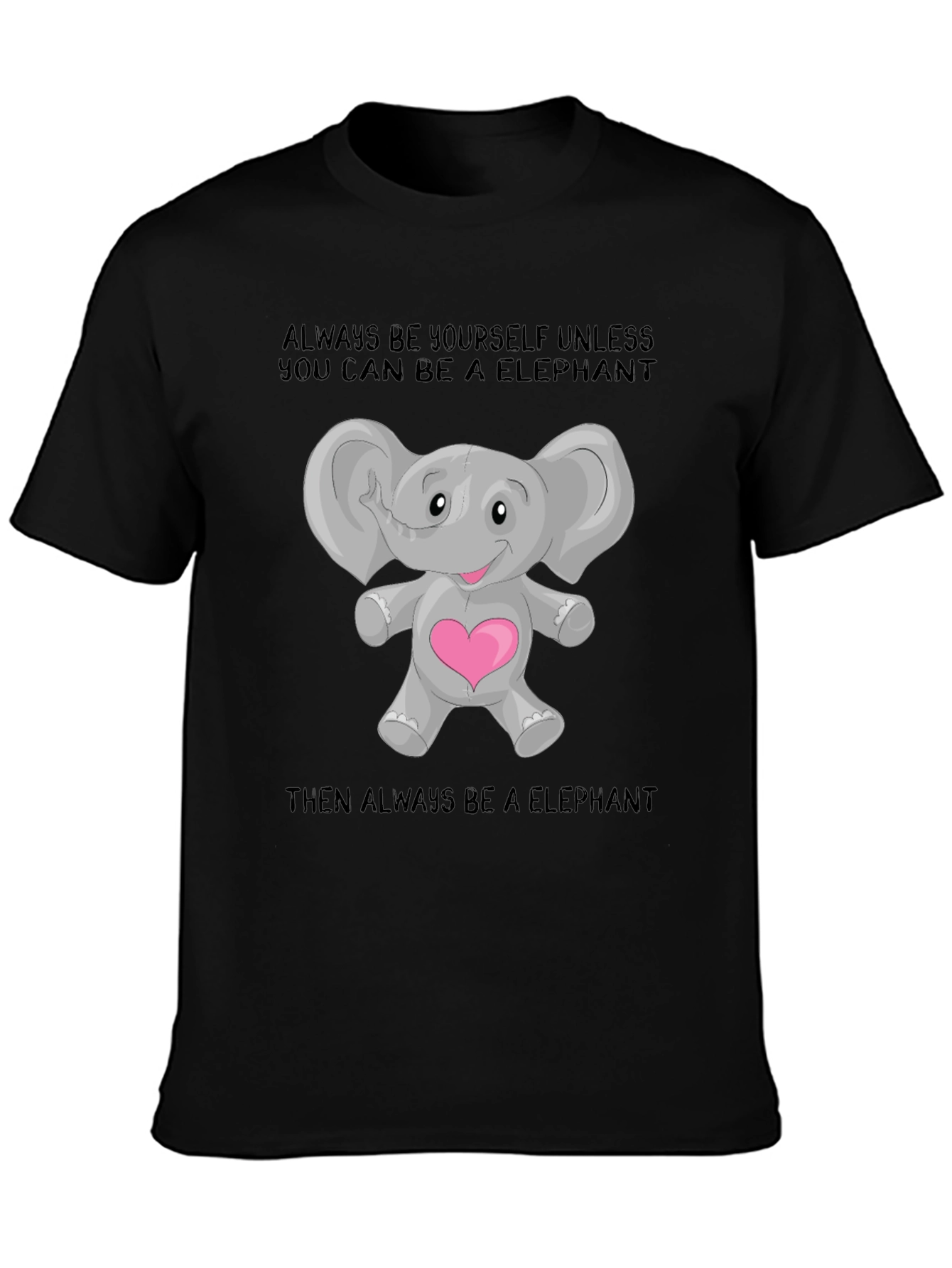 Elephant Lover T-Shirt: Always Be an Elephant