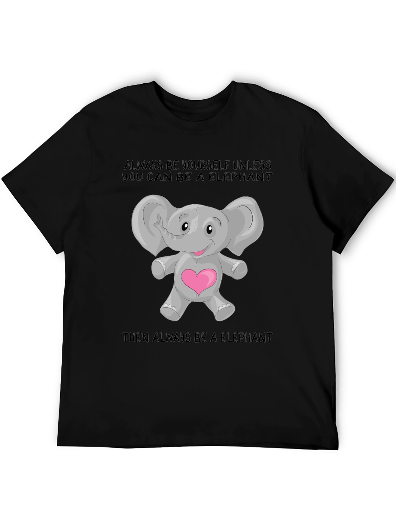 Elephant Lover T-Shirt: Always Be an Elephant