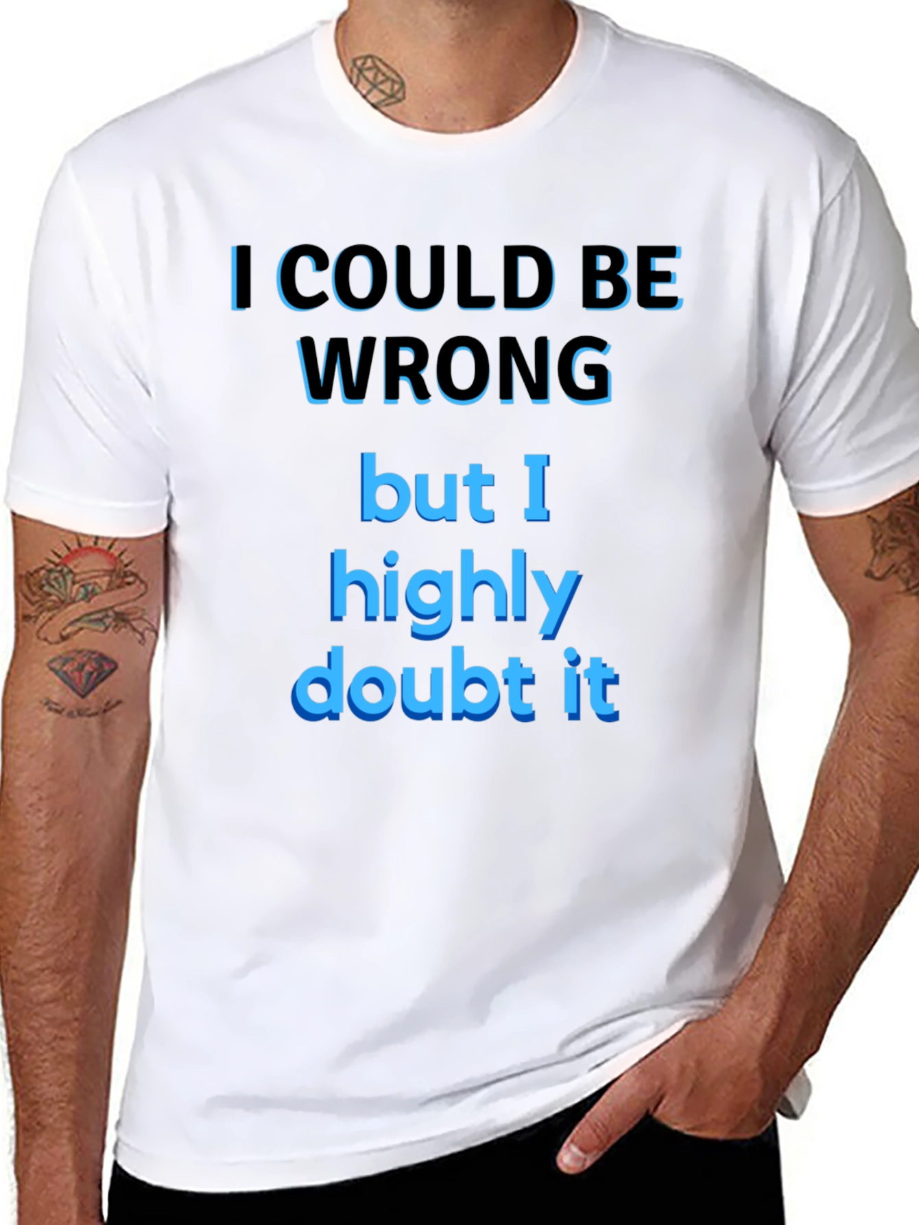 Funny Sarcastic T-Shirt - I Could Be Wrong