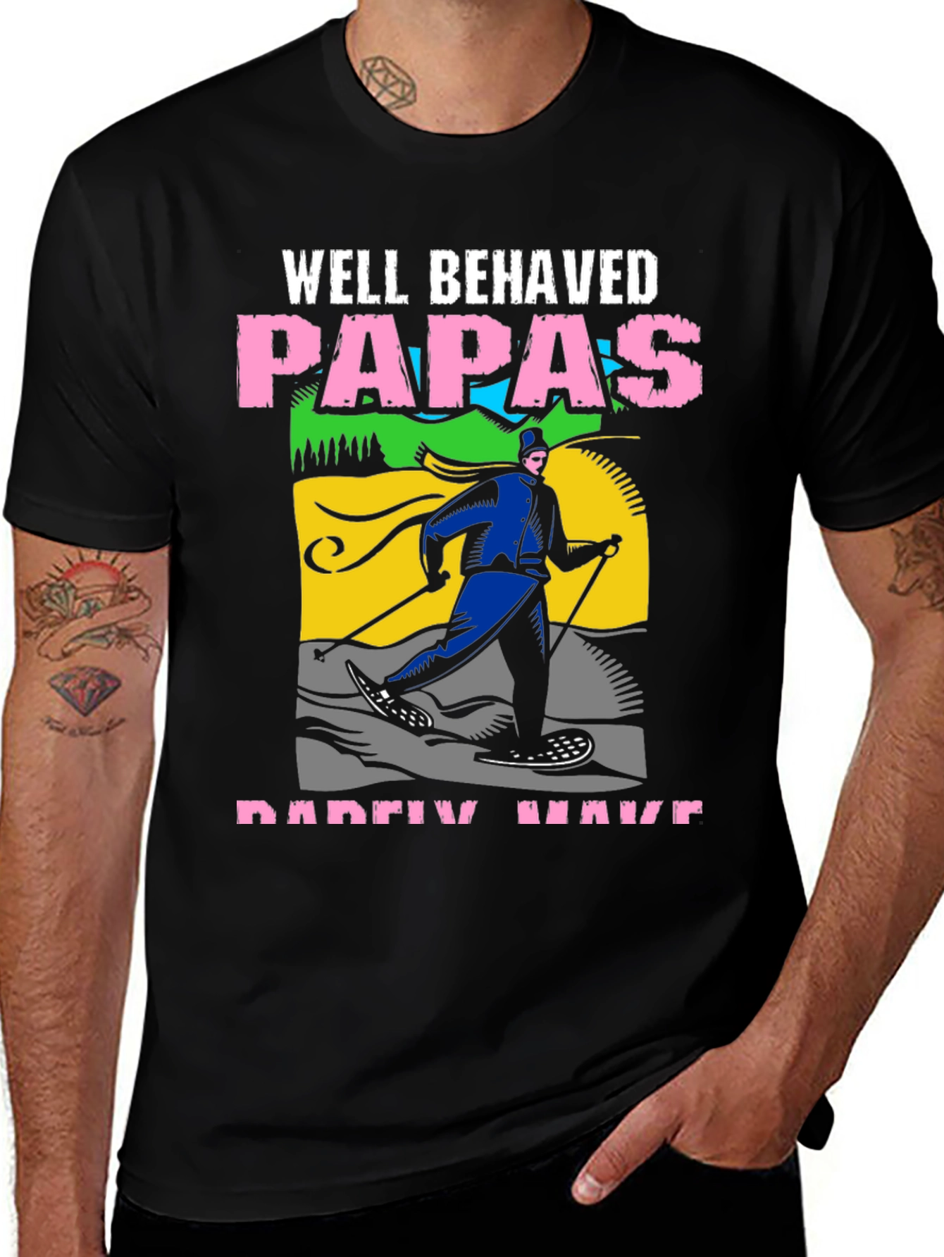 Well Behaved Papas Rarely Have T-Shirt