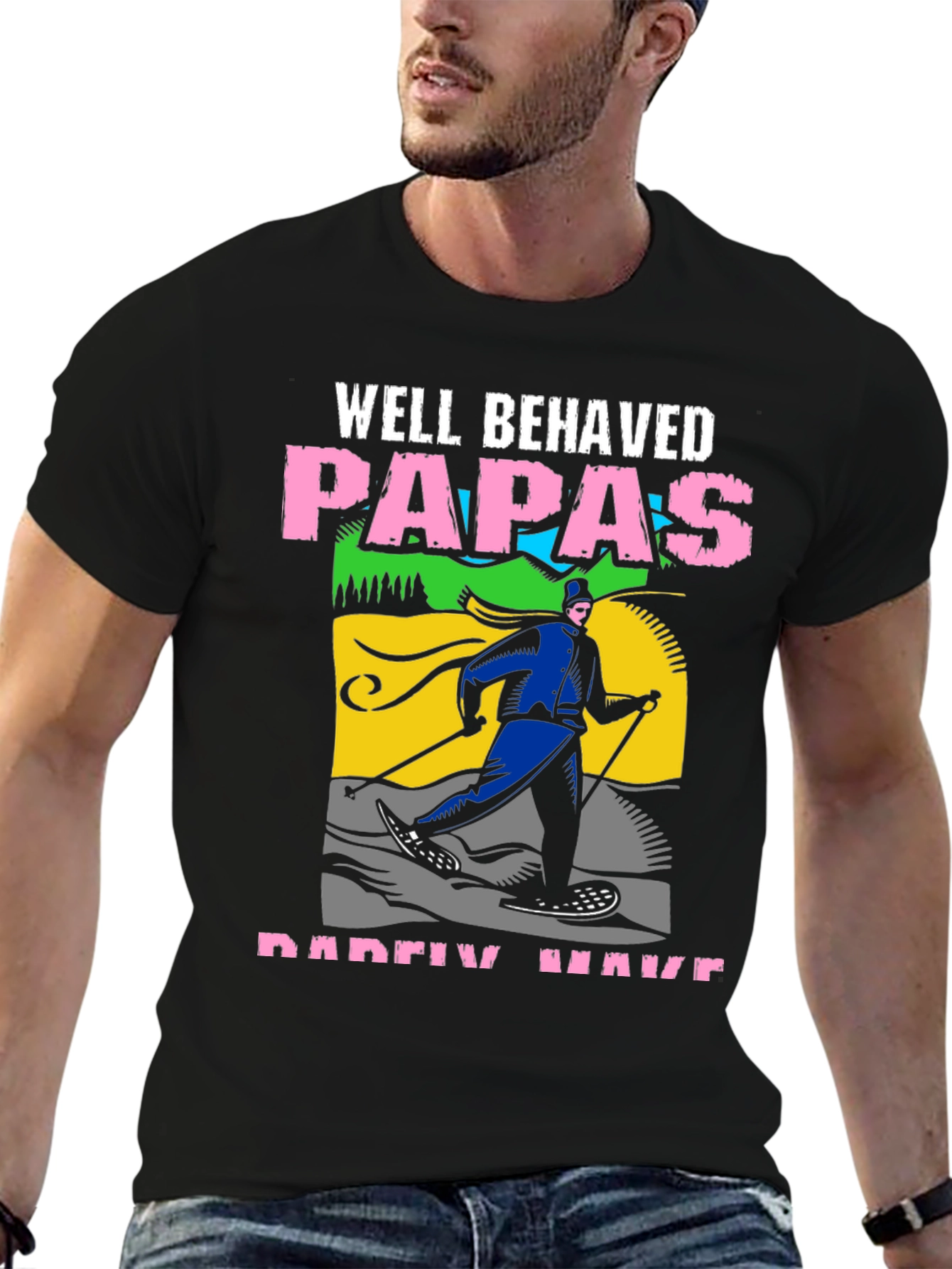 Well Behaved Papas Rarely Have T-Shirt