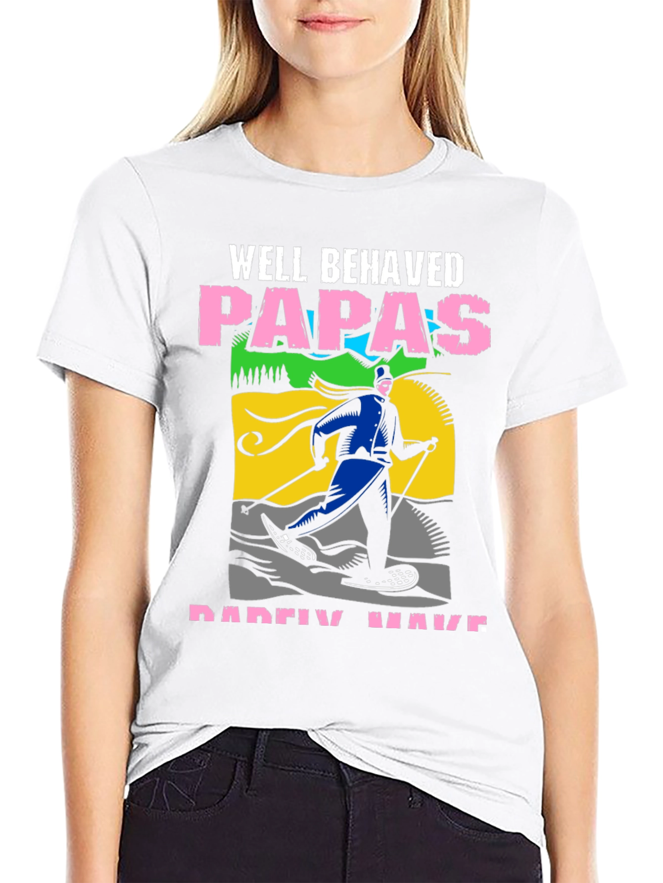 Well Behaved Papas Rarely Have T-Shirt