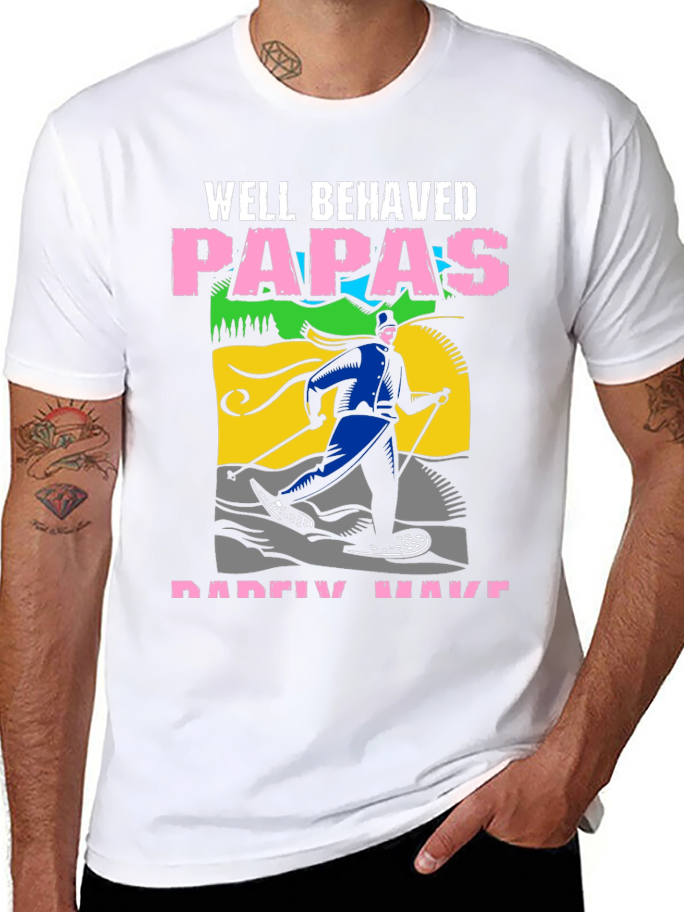Well Behaved Papas Rarely Have T-Shirt