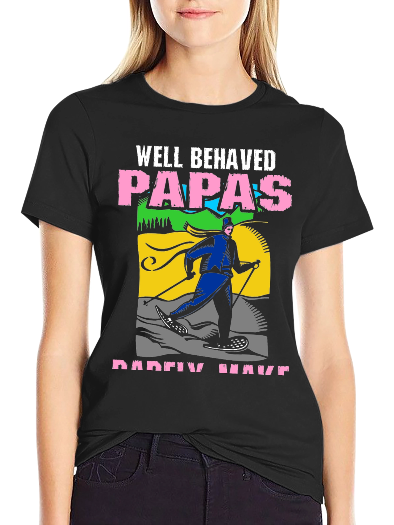 Well Behaved Papas Rarely Have T-Shirt