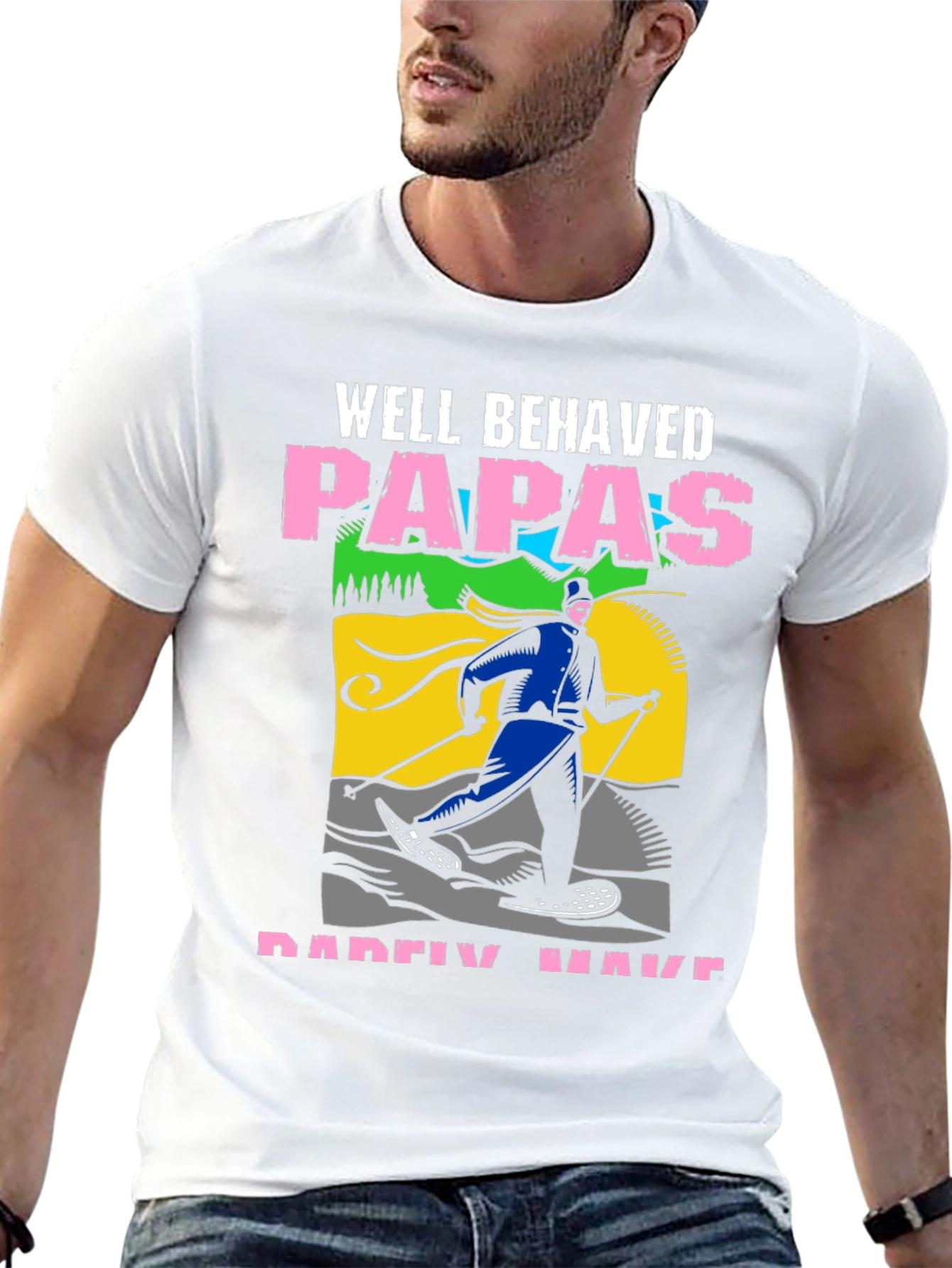 Well Behaved Papas Rarely Have T-Shirt