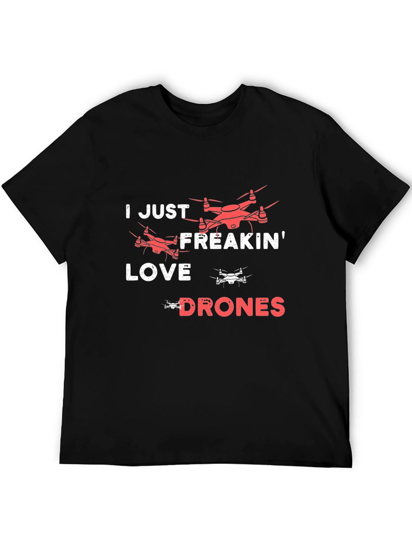 I Just Freakin Love Drones T-Shirt