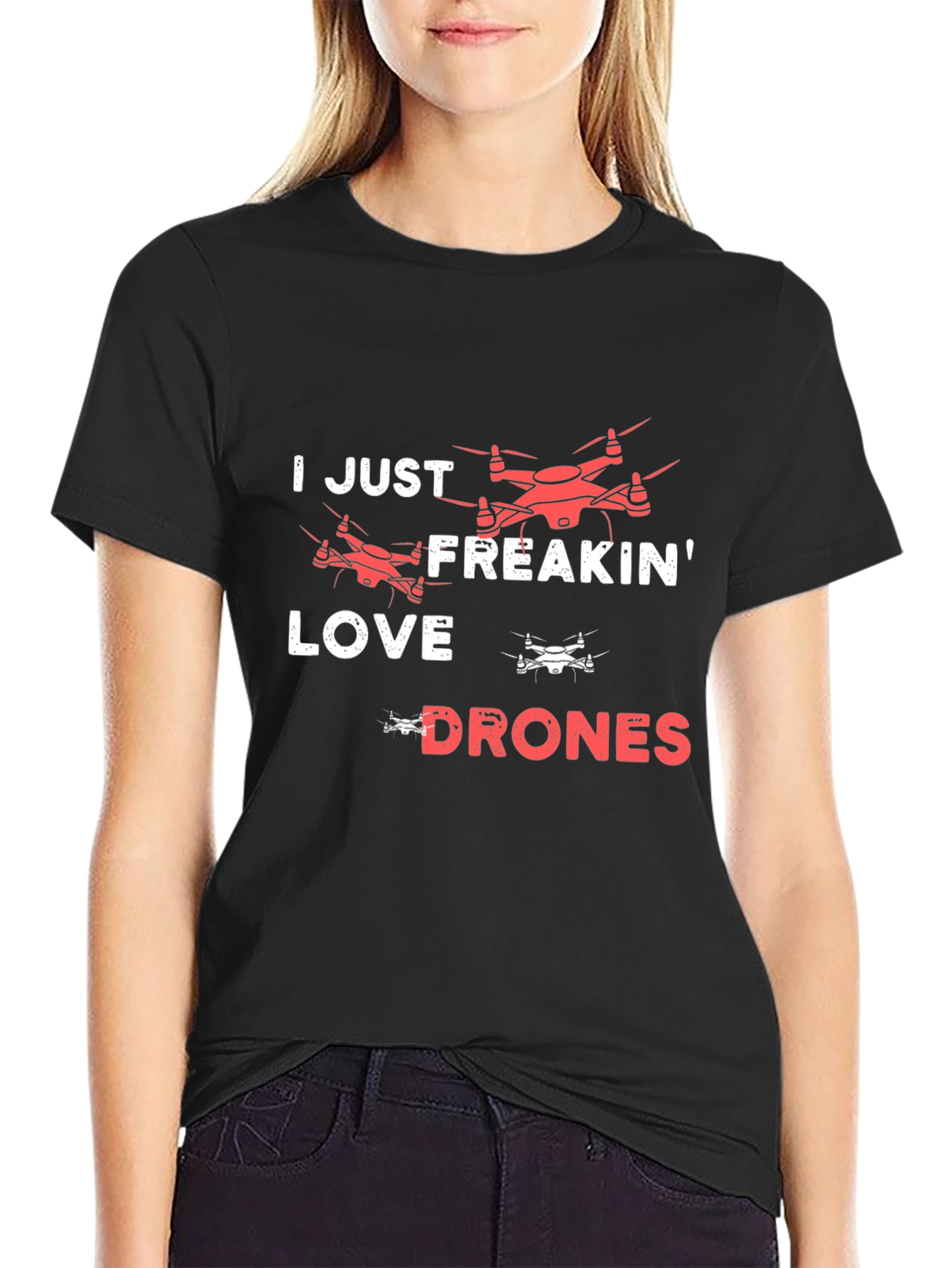 I Just Freakin Love Drones T-Shirt