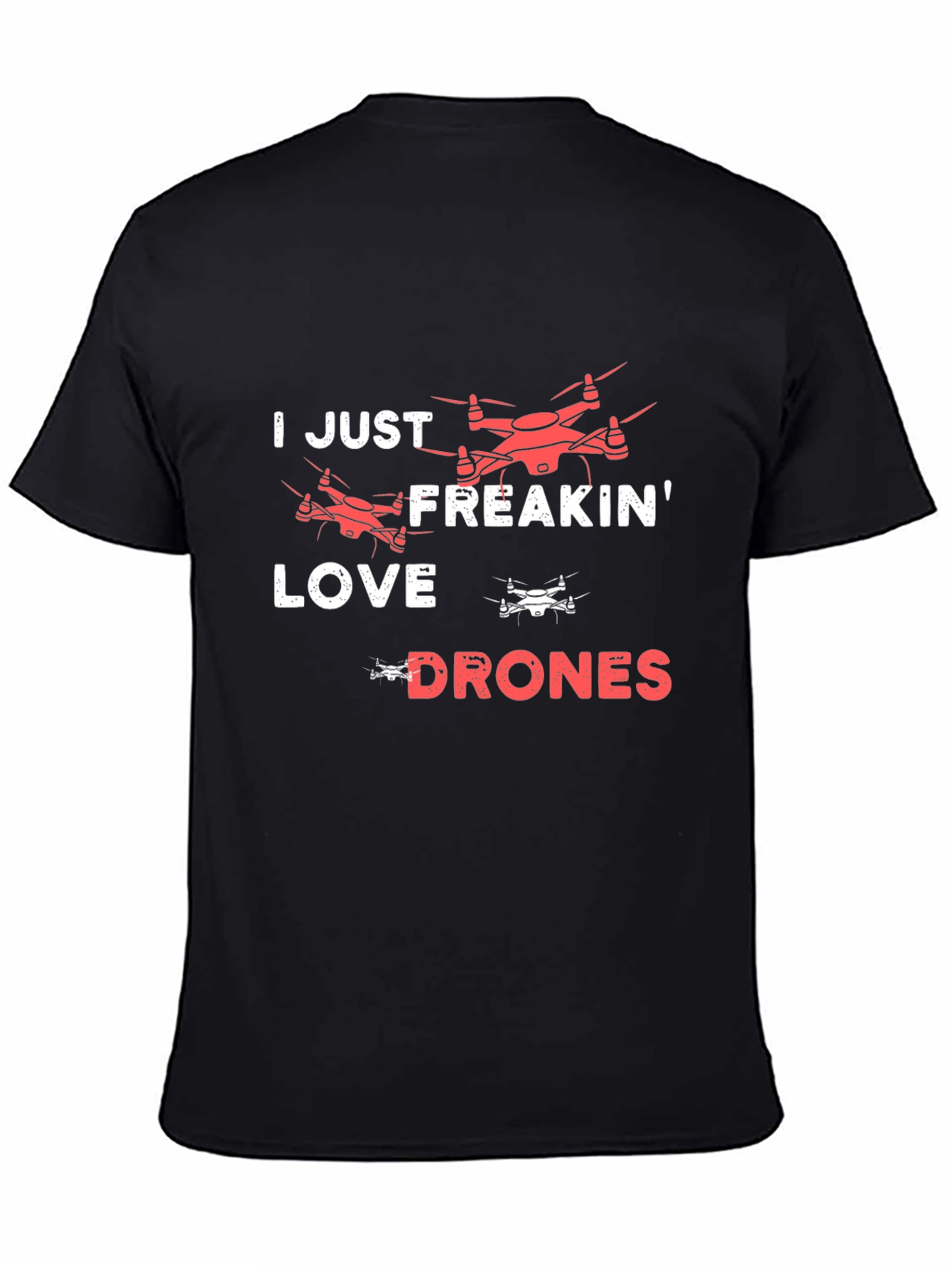I Just Freakin Love Drones T-Shirt