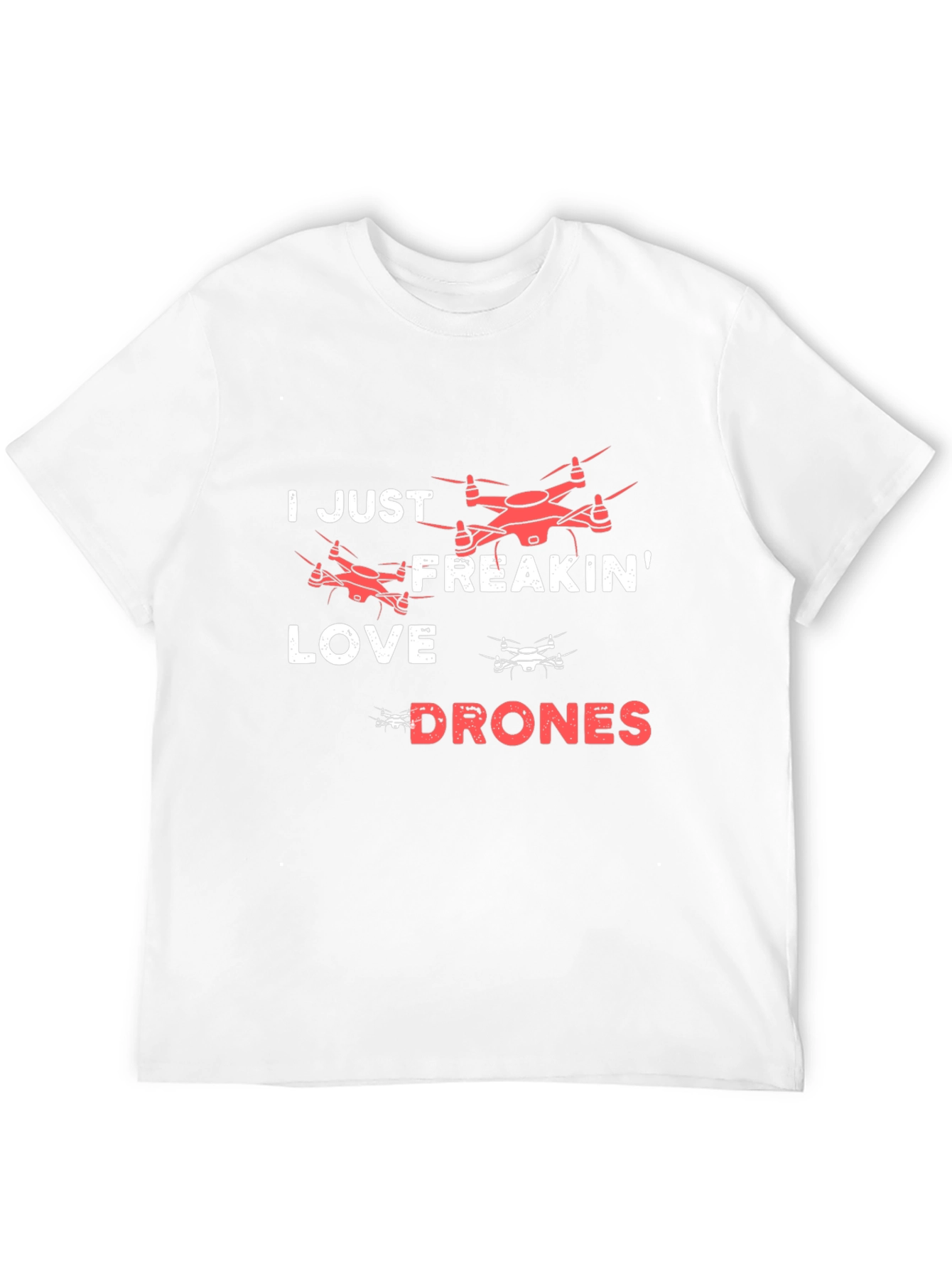I Just Freakin Love Drones T-Shirt