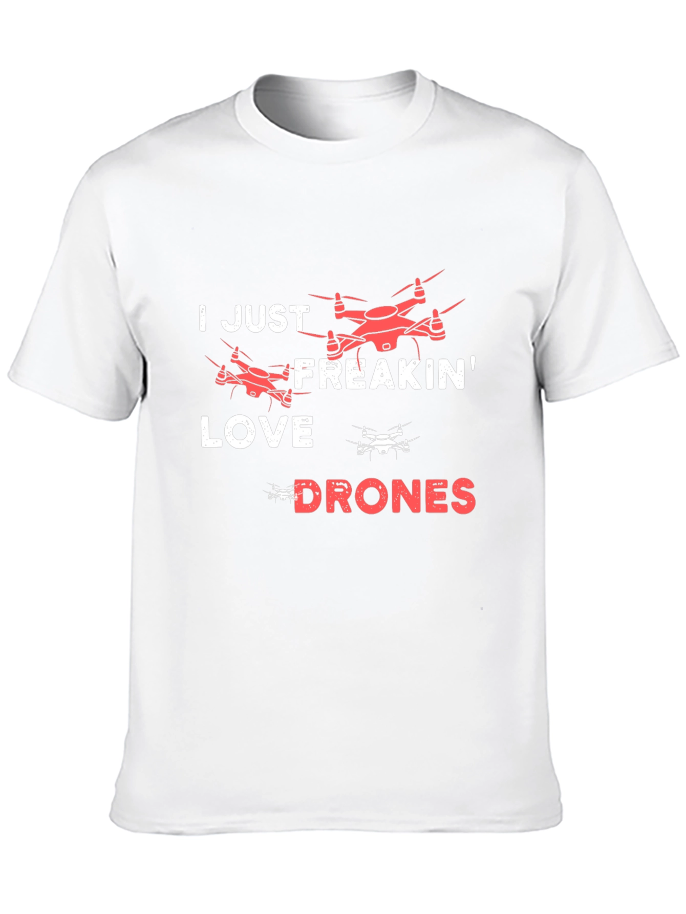 I Just Freakin Love Drones T-Shirt