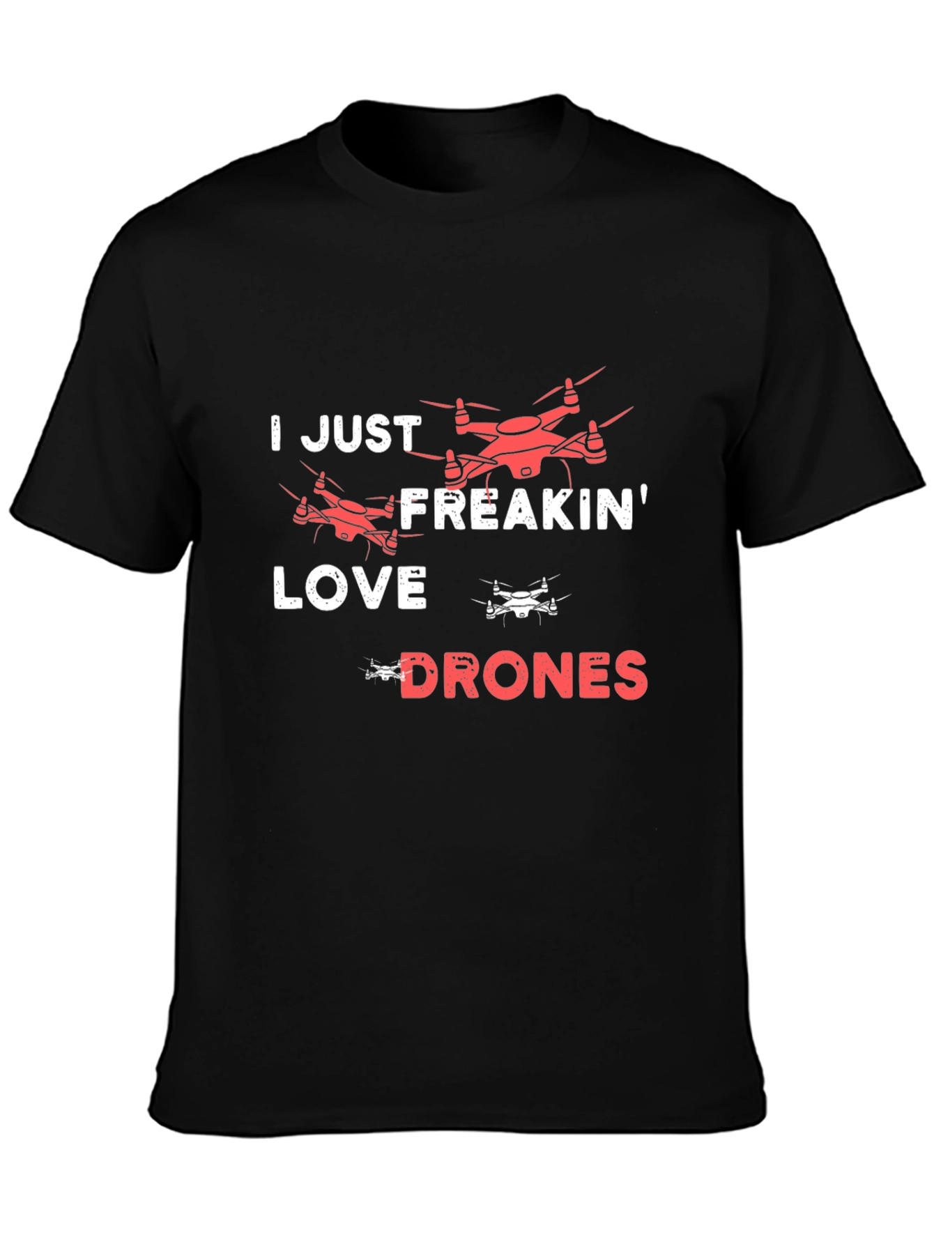 I Just Freakin Love Drones T-Shirt