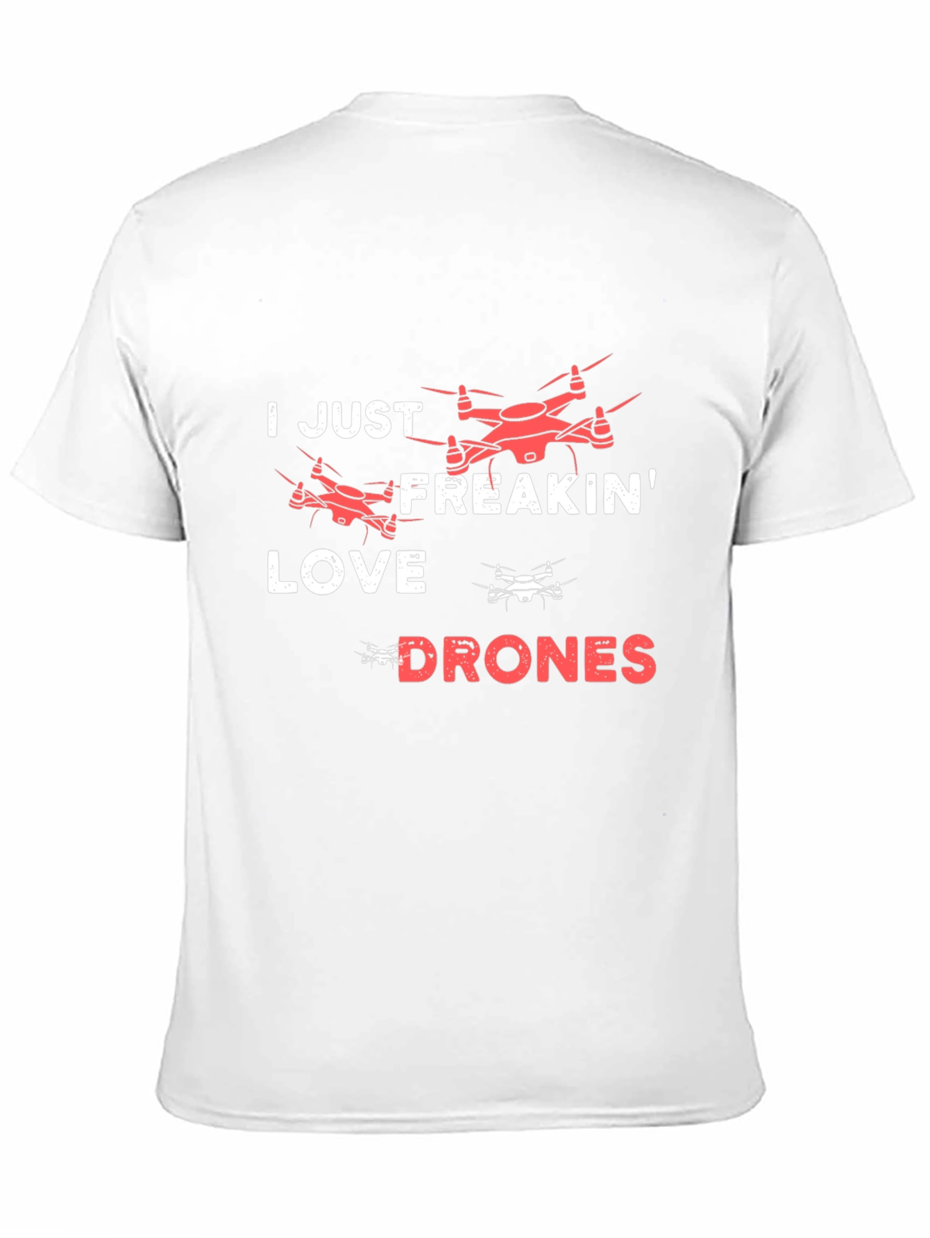 I Just Freakin Love Drones T-Shirt
