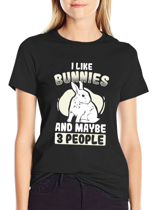 I Like Bunnies and Maybe 3 People T-Shirt
