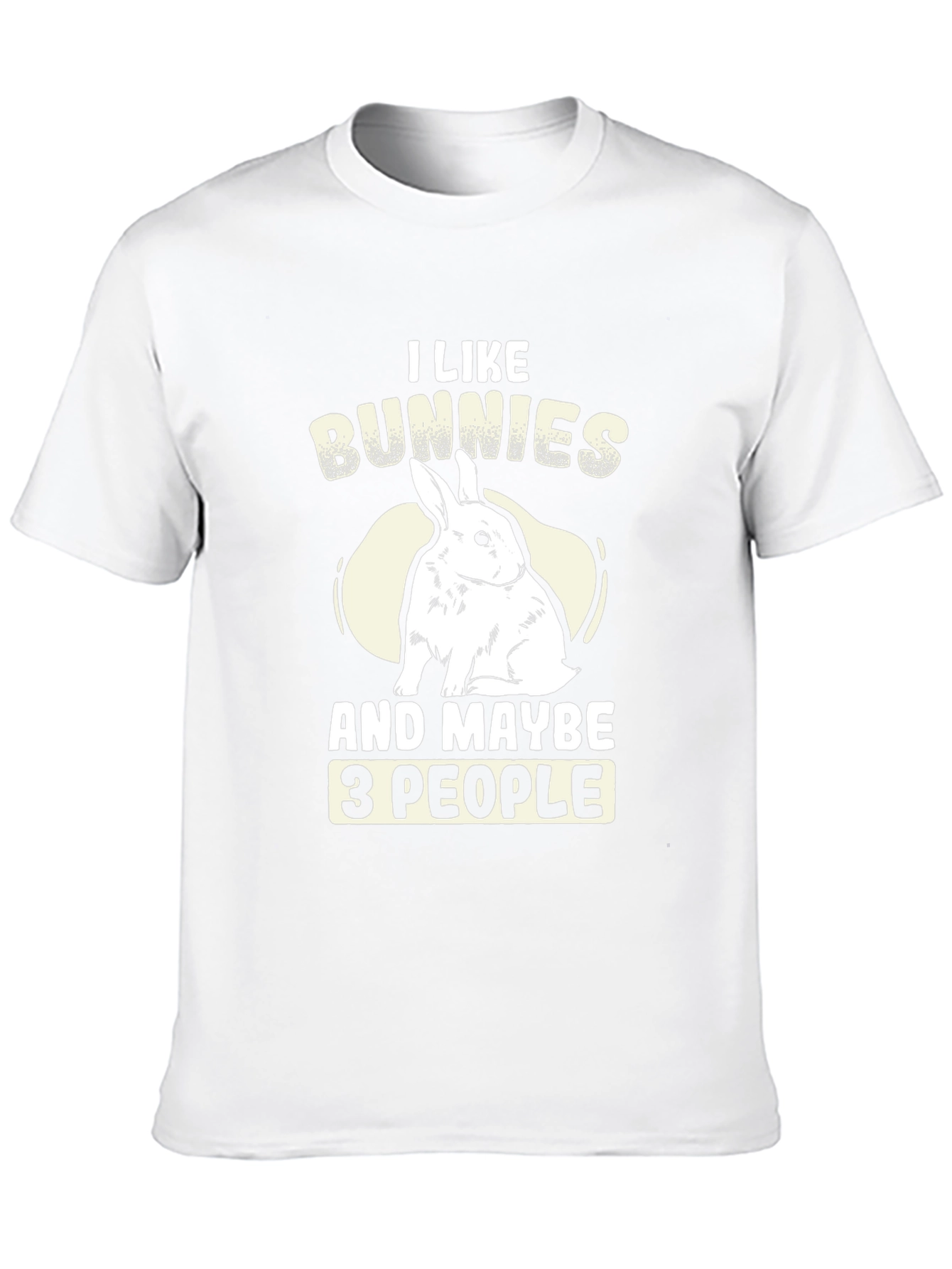 I Like Bunnies and Maybe 3 People T-Shirt