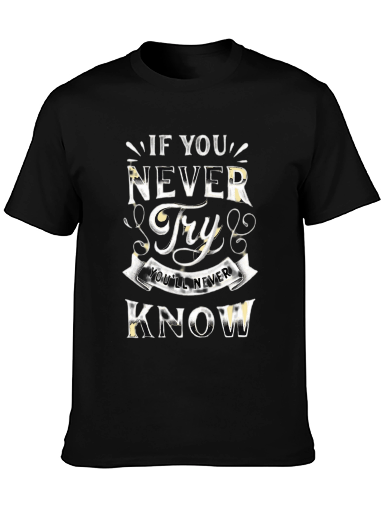 Inspirational Never Try Graphic Black T-Shirt