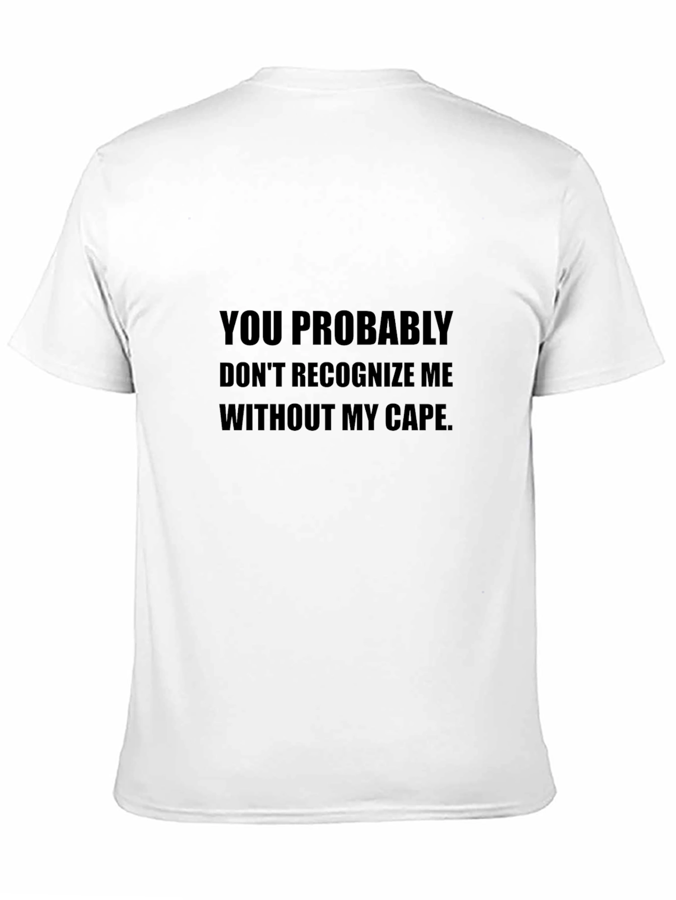 Funny Cape T-Shirt - You Probably Dont Recognize Me