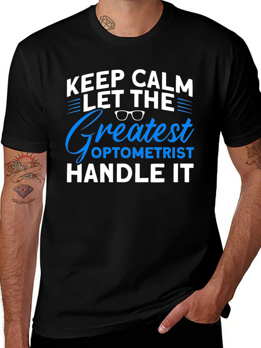 Optometrist T-Shirt: Keep Calm and Let the Greatest Handle It