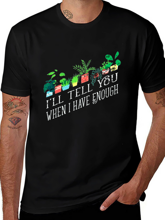 Plant Lover T-Shirt: Ill Tell You When I Have Enough