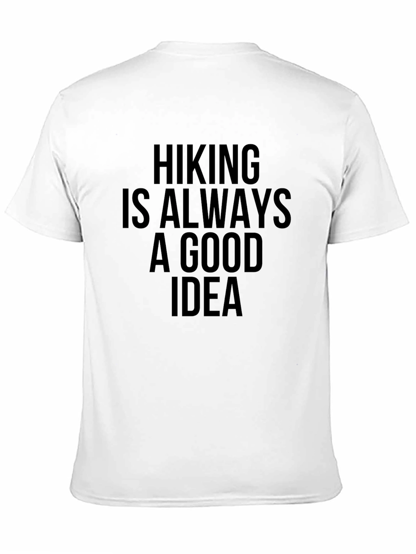 Hiking Is Always A Good Idea T-Shirt