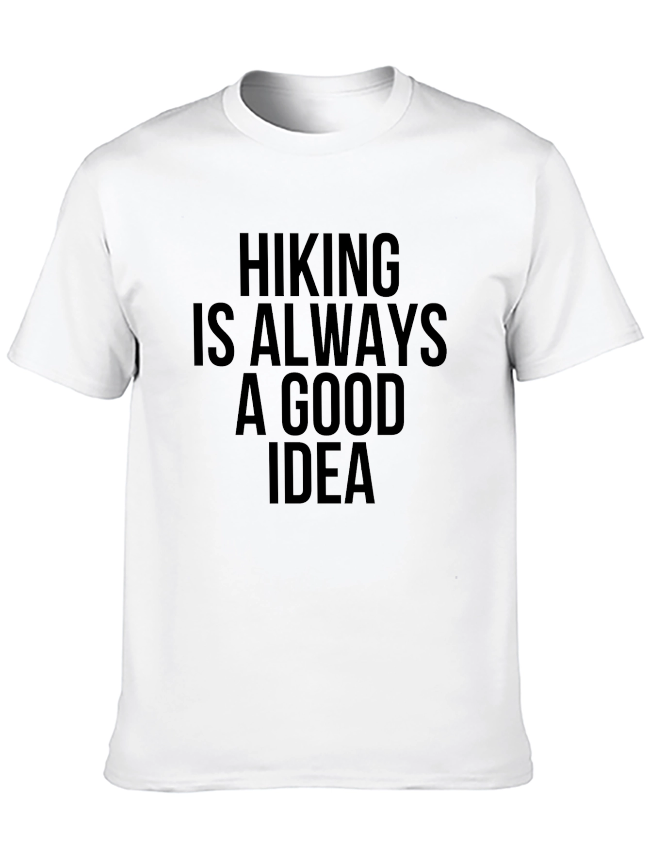 Hiking Is Always A Good Idea T-Shirt