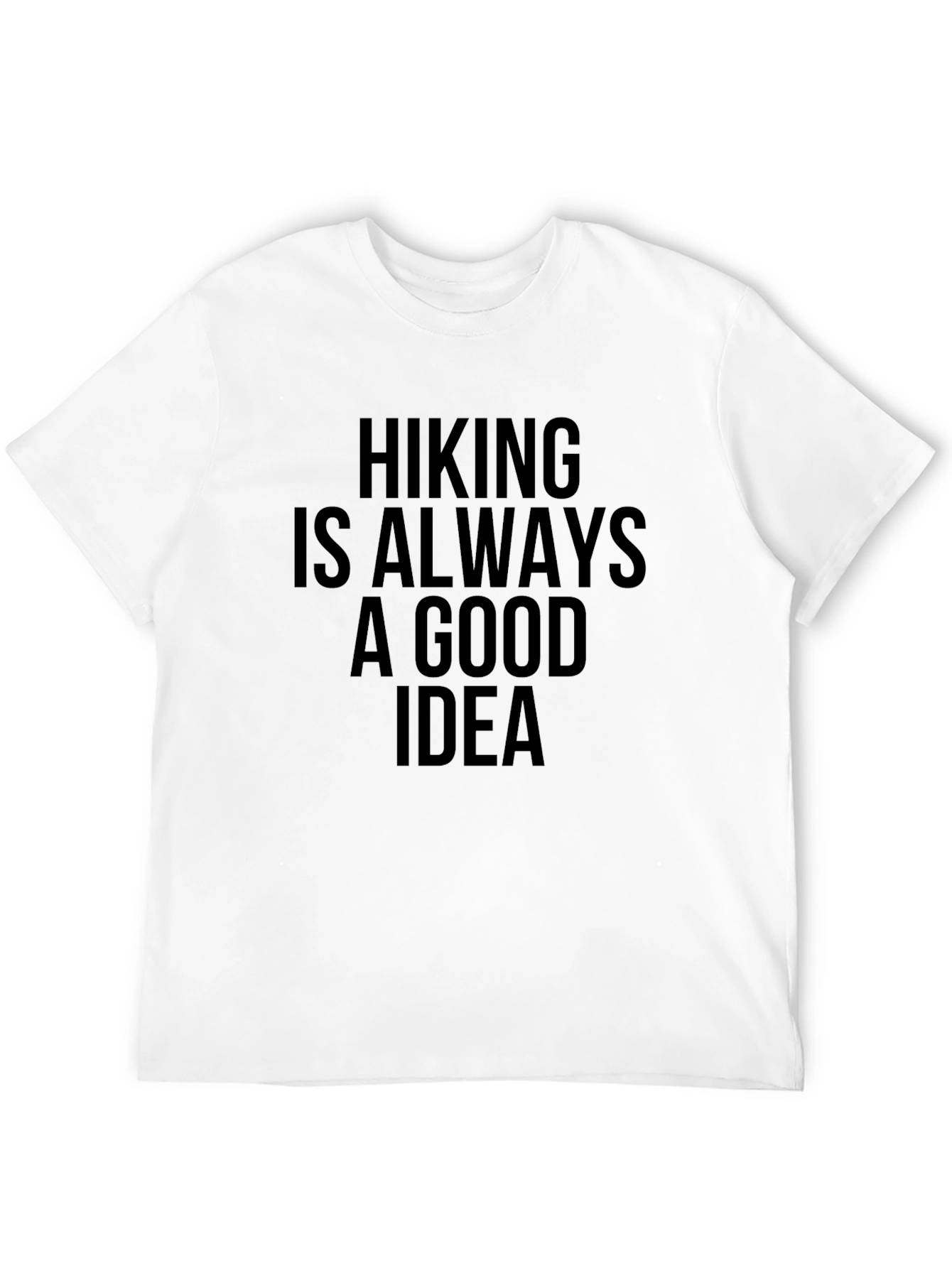 Hiking Is Always A Good Idea T-Shirt