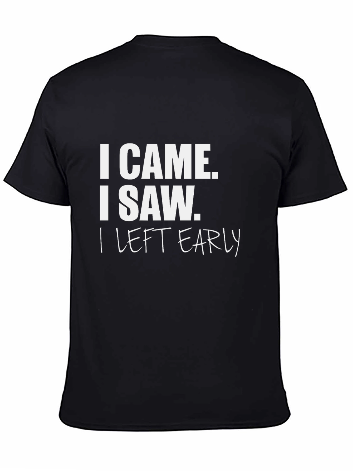 I Came I Saw I Left Early Black T-Shirt
