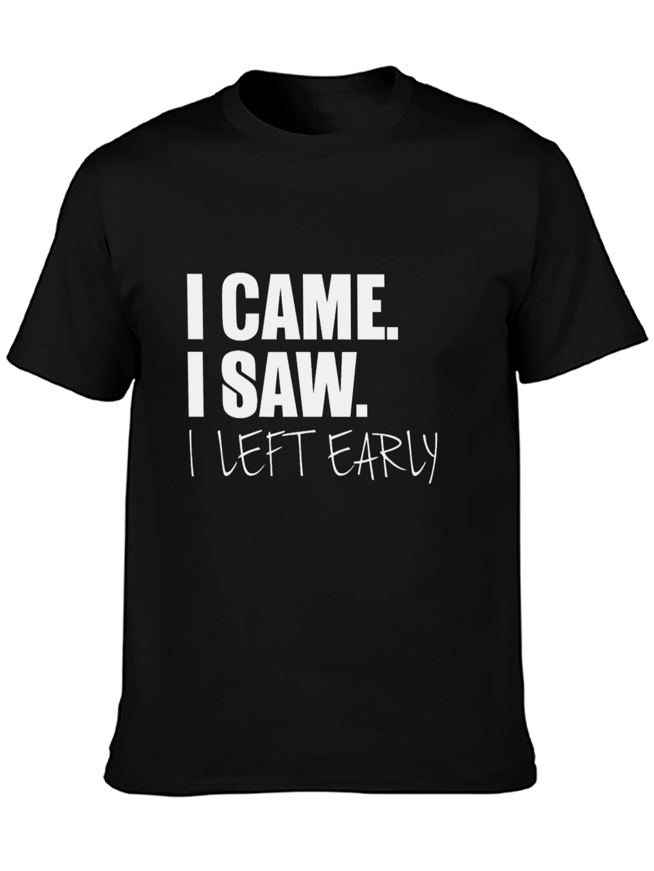 I Came I Saw I Left Early Black T-Shirt