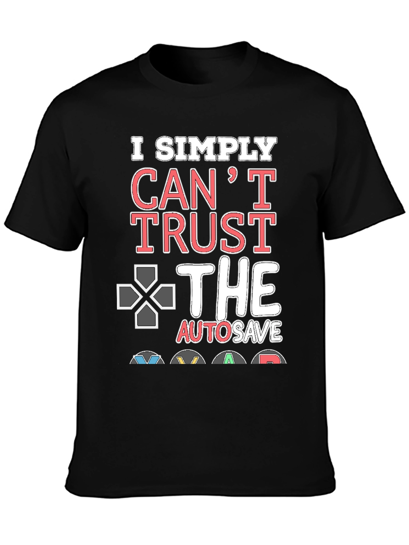 Gamers Cant Trust AutoSave Graphic T-Shirt