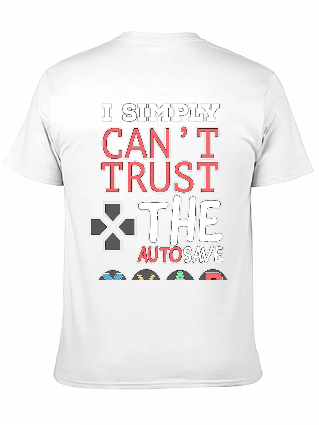Gamers Cant Trust AutoSave Graphic T-Shirt