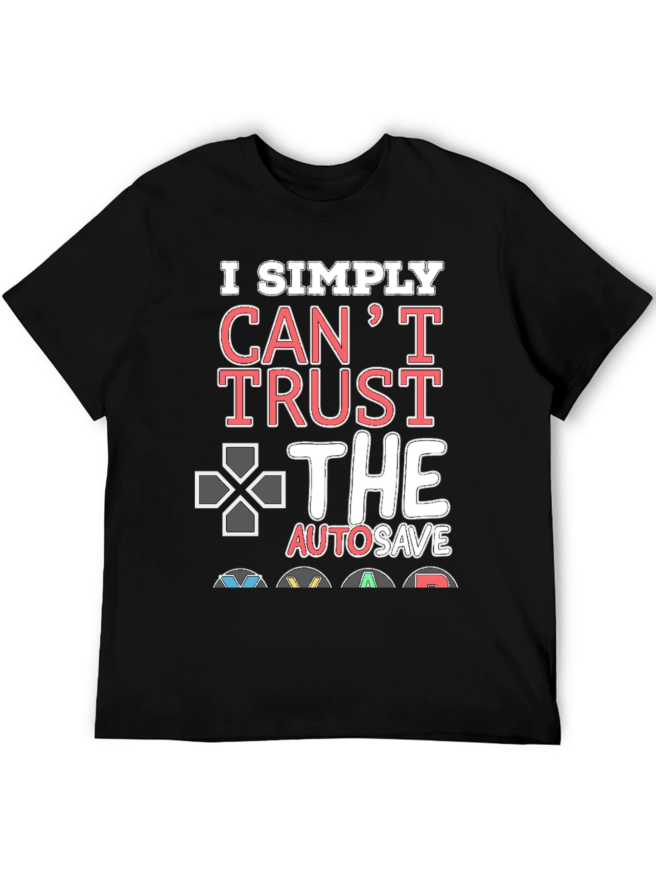 Gamers Cant Trust AutoSave Graphic T-Shirt