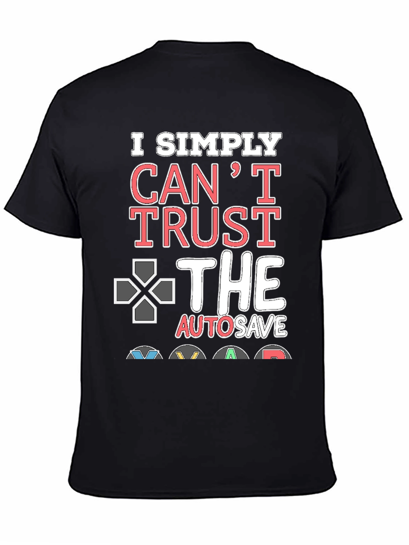Gamers Cant Trust AutoSave Graphic T-Shirt