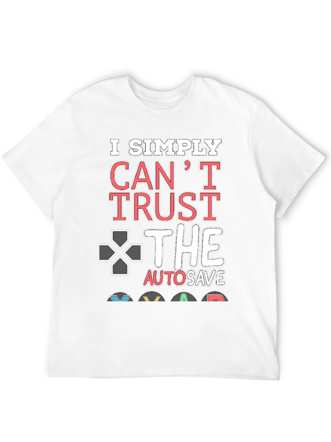 Gamers Cant Trust AutoSave Graphic T-Shirt