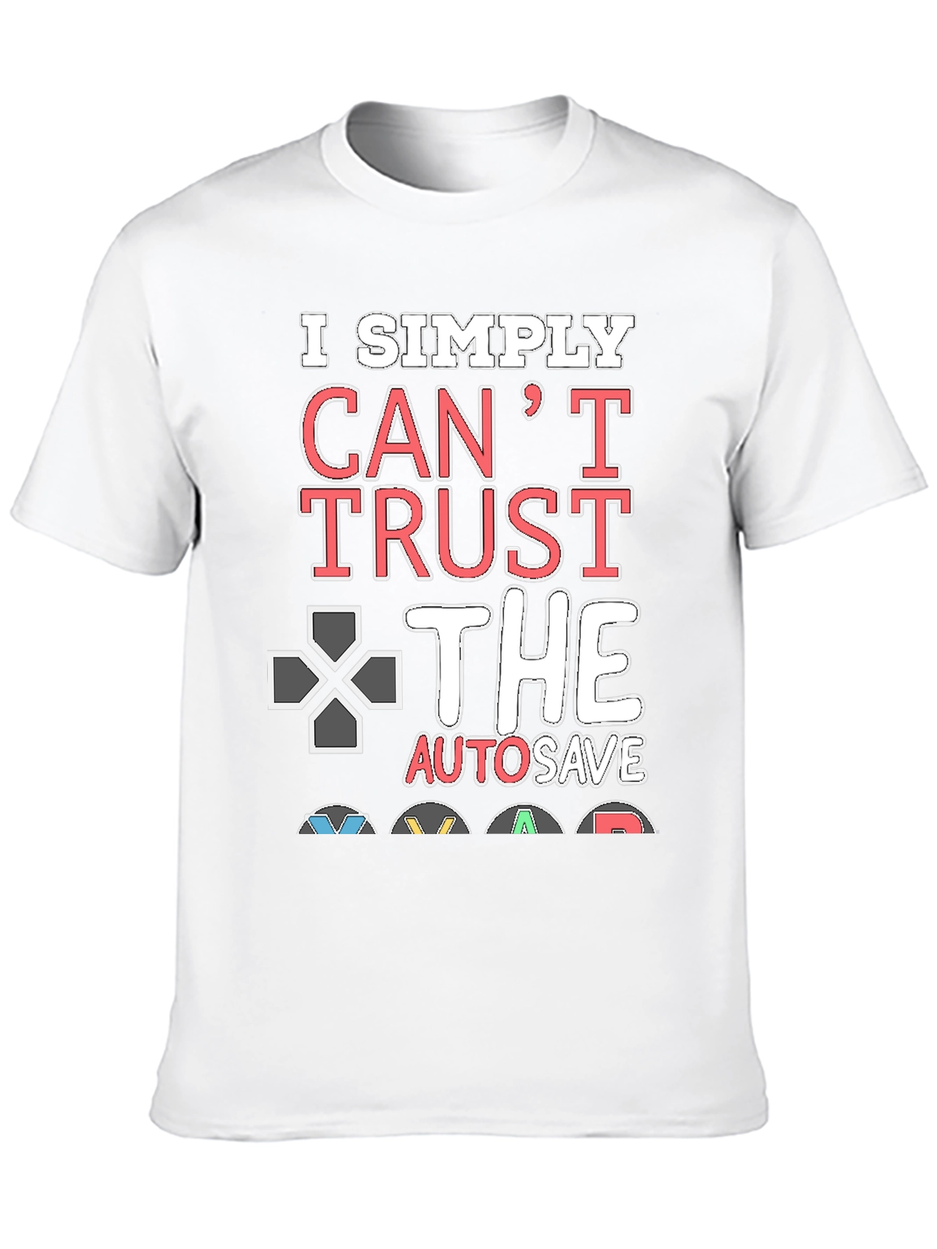 Gamers Cant Trust AutoSave Graphic T-Shirt