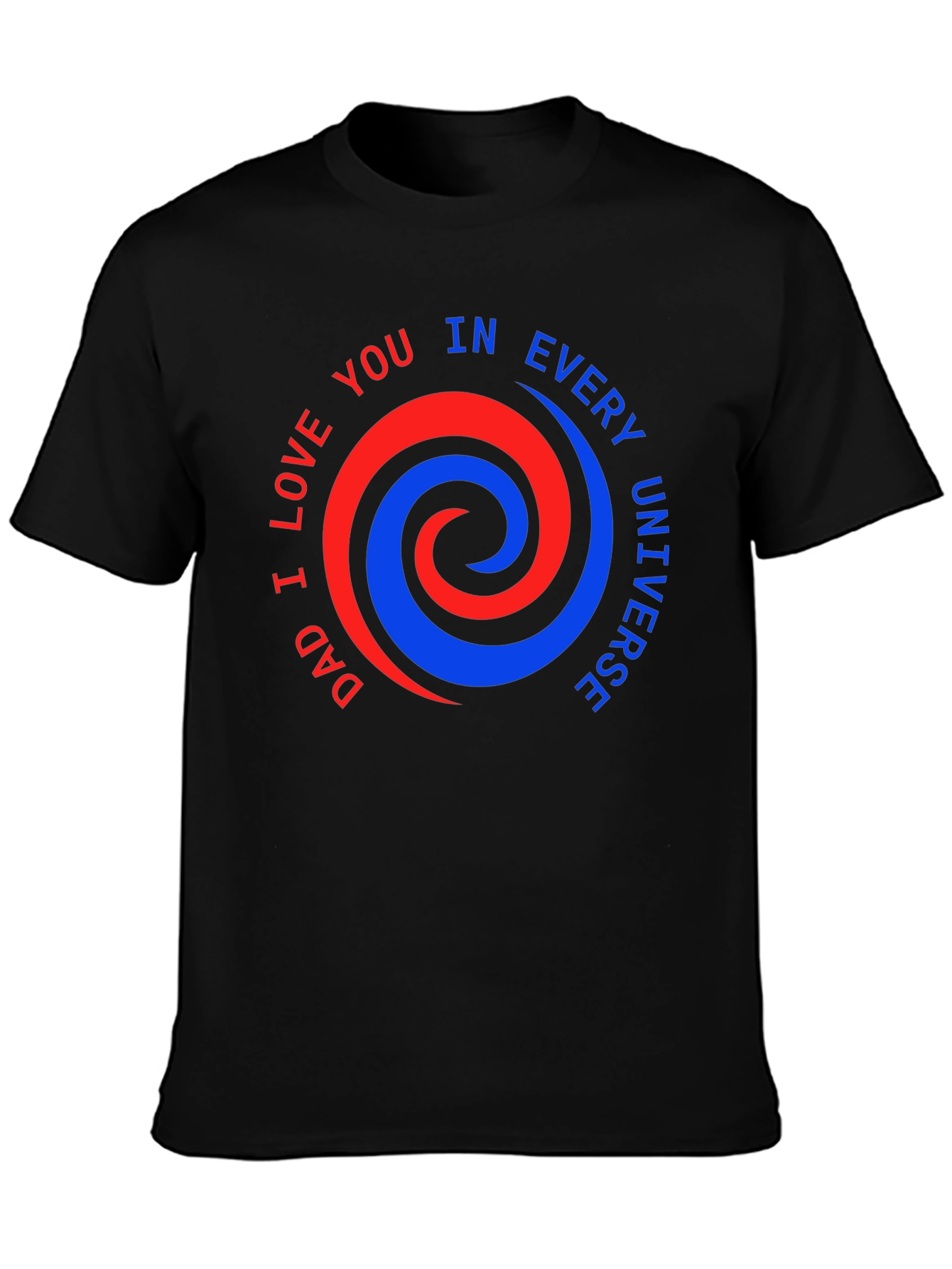 Dad I Love You T-Shirt - Every Universe