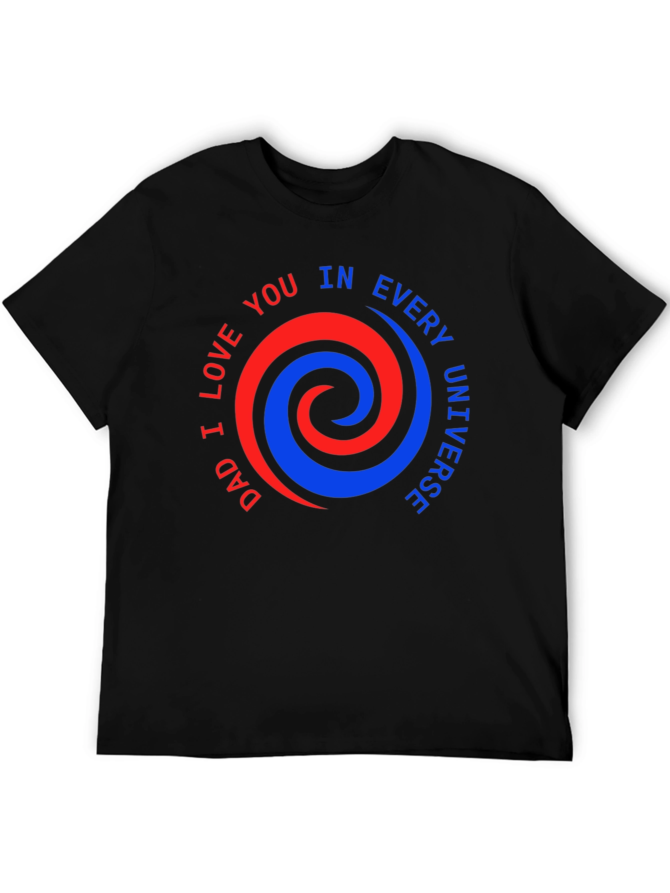 Dad I Love You T-Shirt - Every Universe