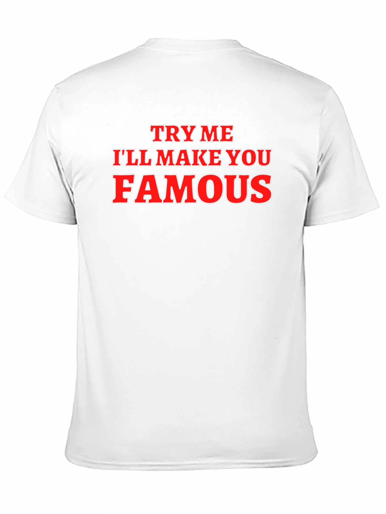 Try Me Ill Make You Famous Graphic T-Shirt