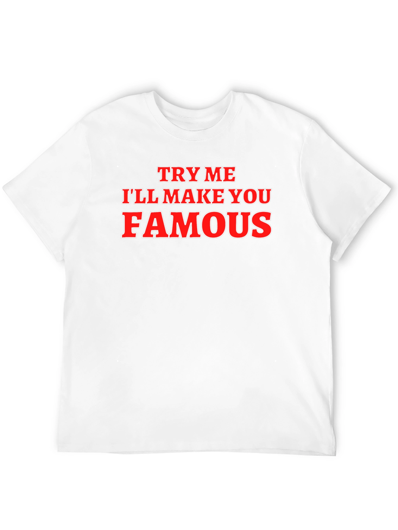 Try Me Ill Make You Famous Graphic T-Shirt