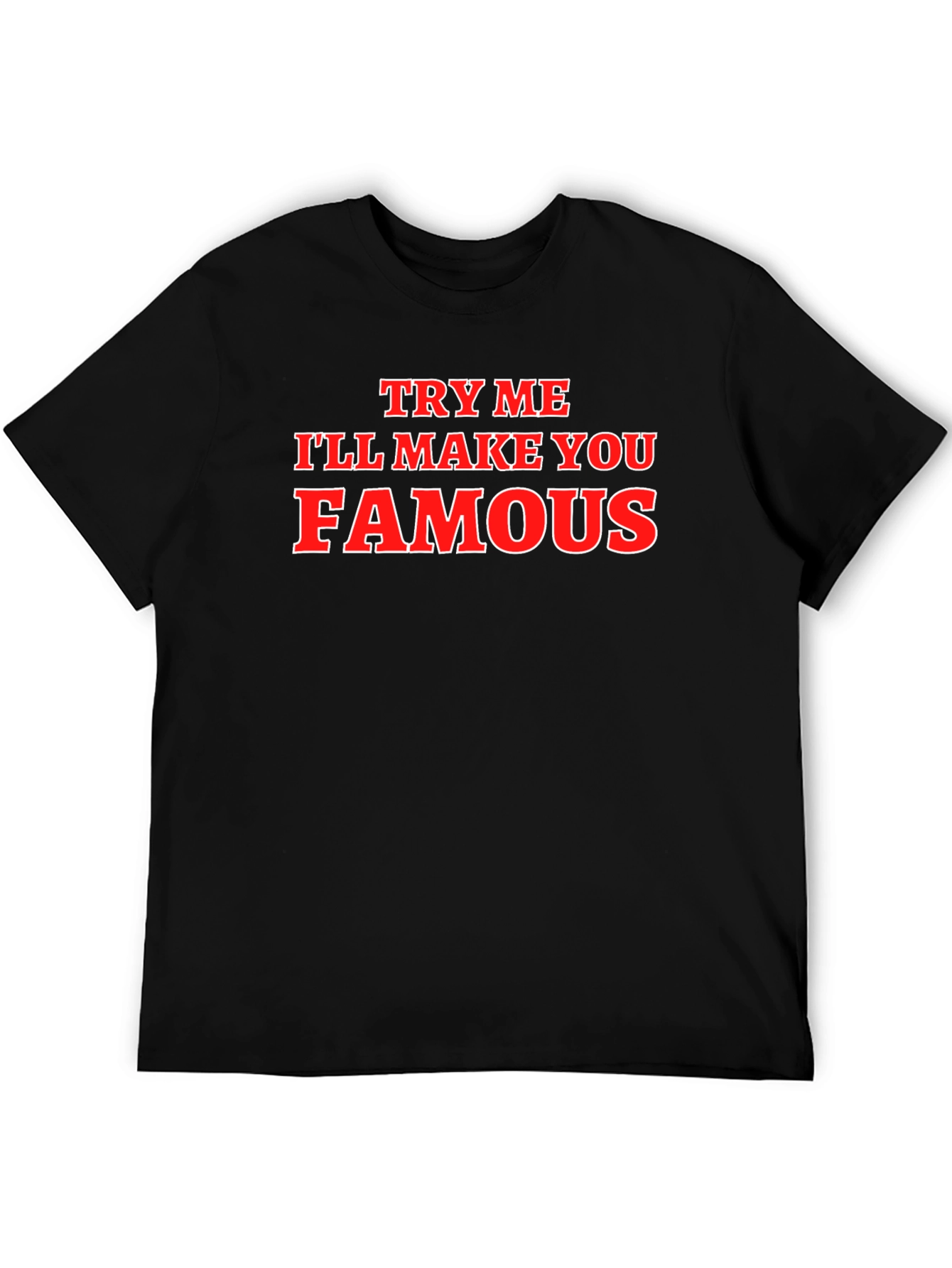 Try Me Ill Make You Famous Graphic T-Shirt