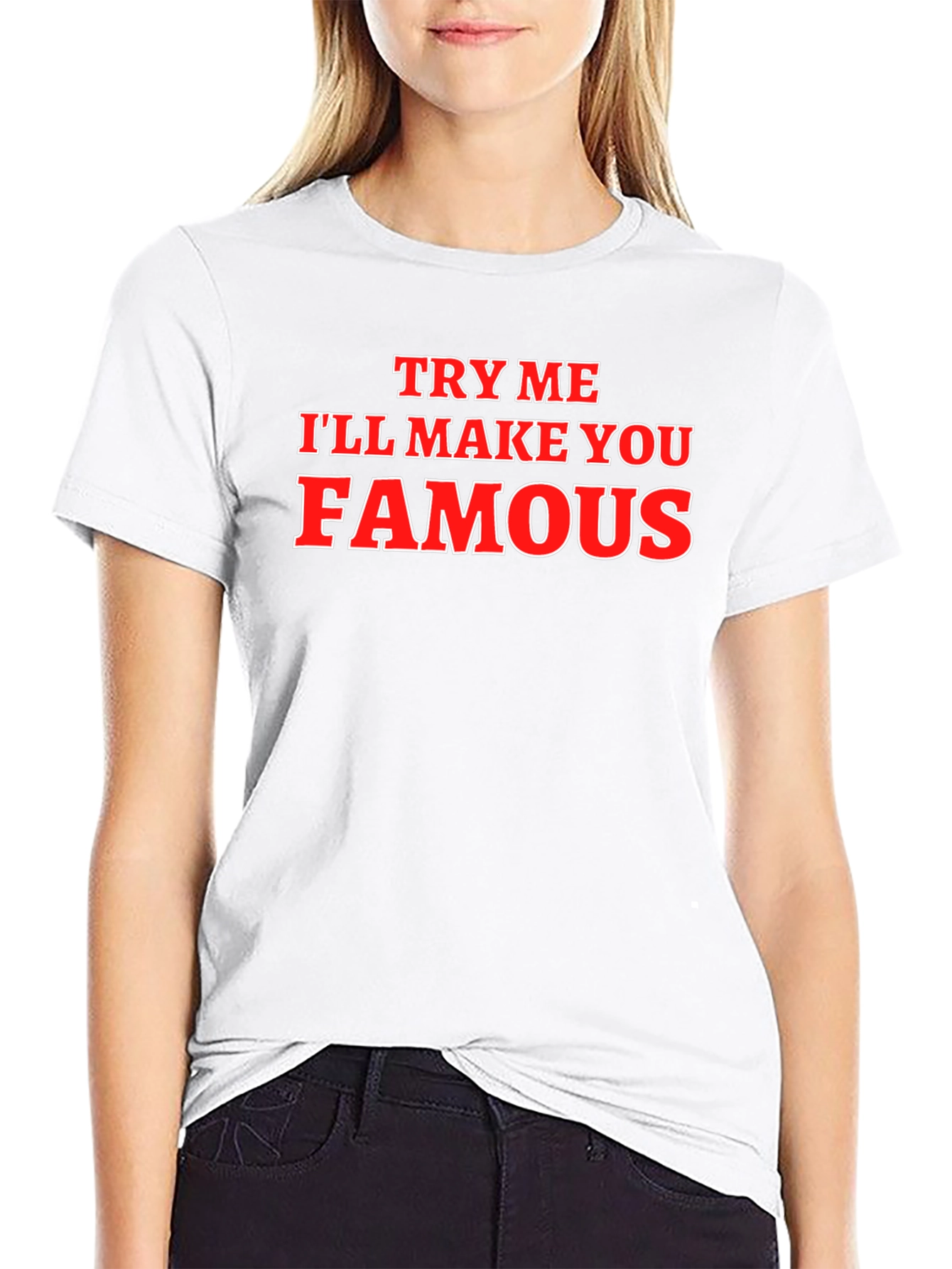 Try Me Ill Make You Famous Graphic T-Shirt