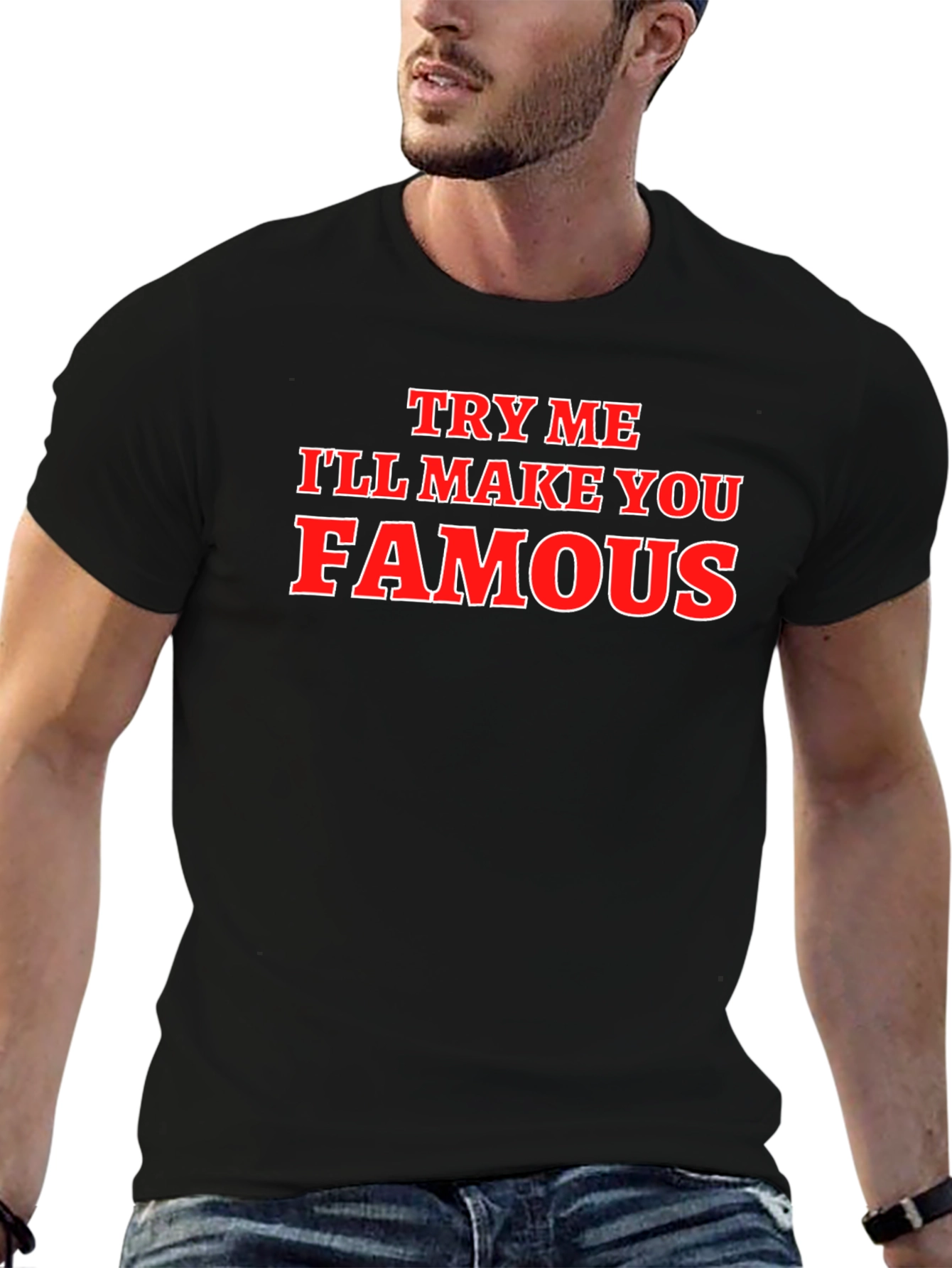 Try Me Ill Make You Famous Graphic T-Shirt
