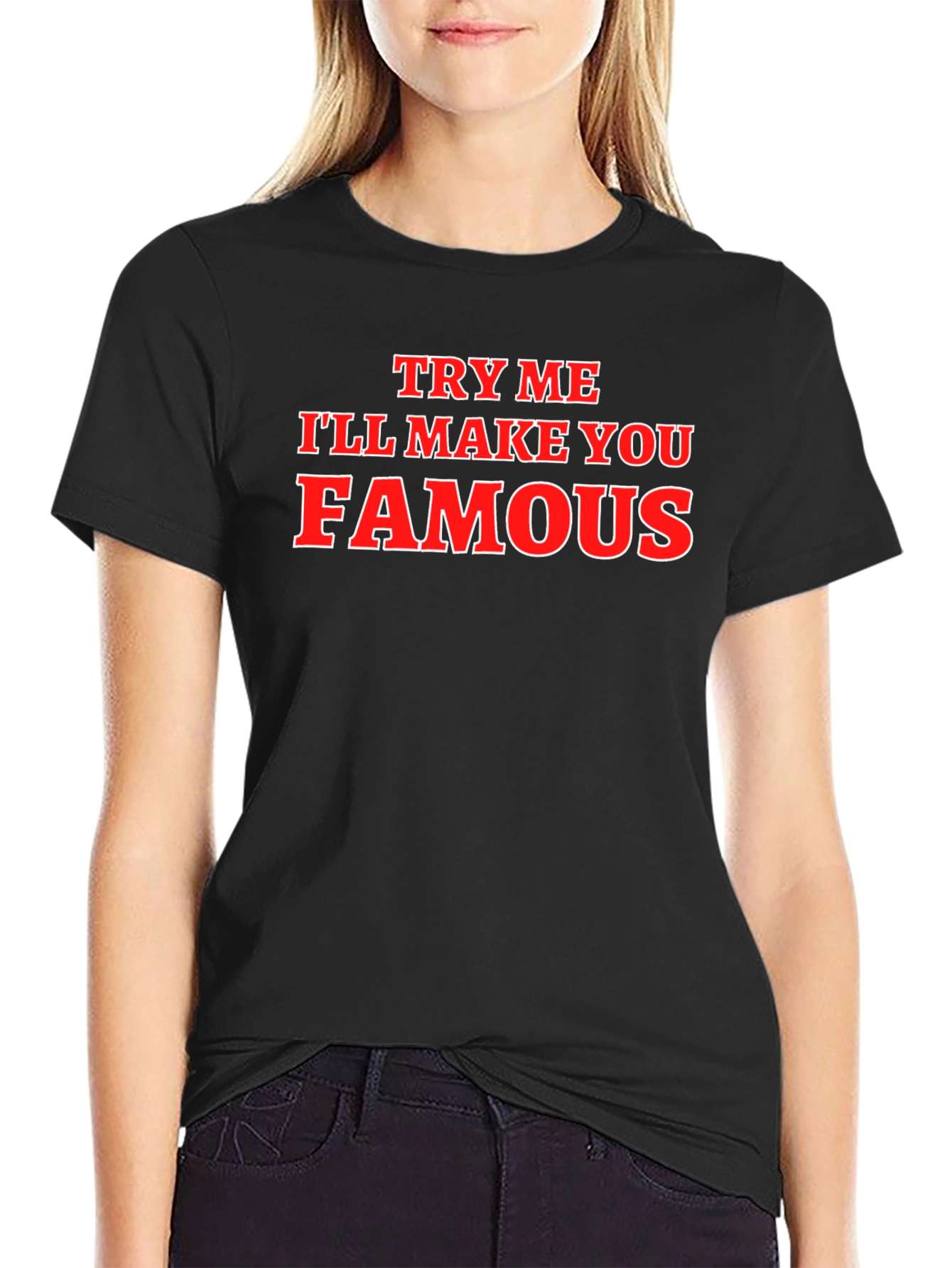 Try Me Ill Make You Famous Graphic T-Shirt
