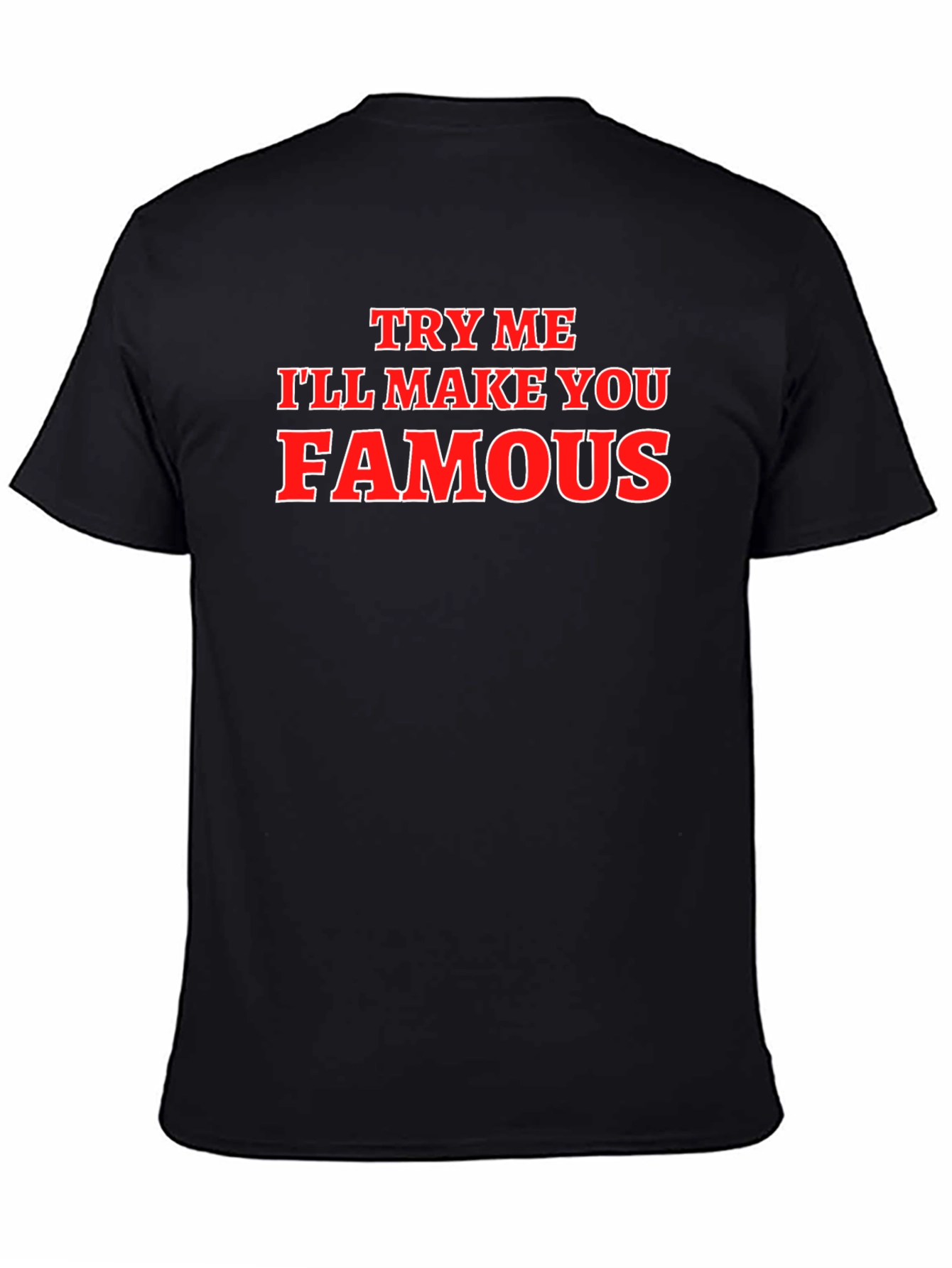 Try Me Ill Make You Famous Graphic T-Shirt
