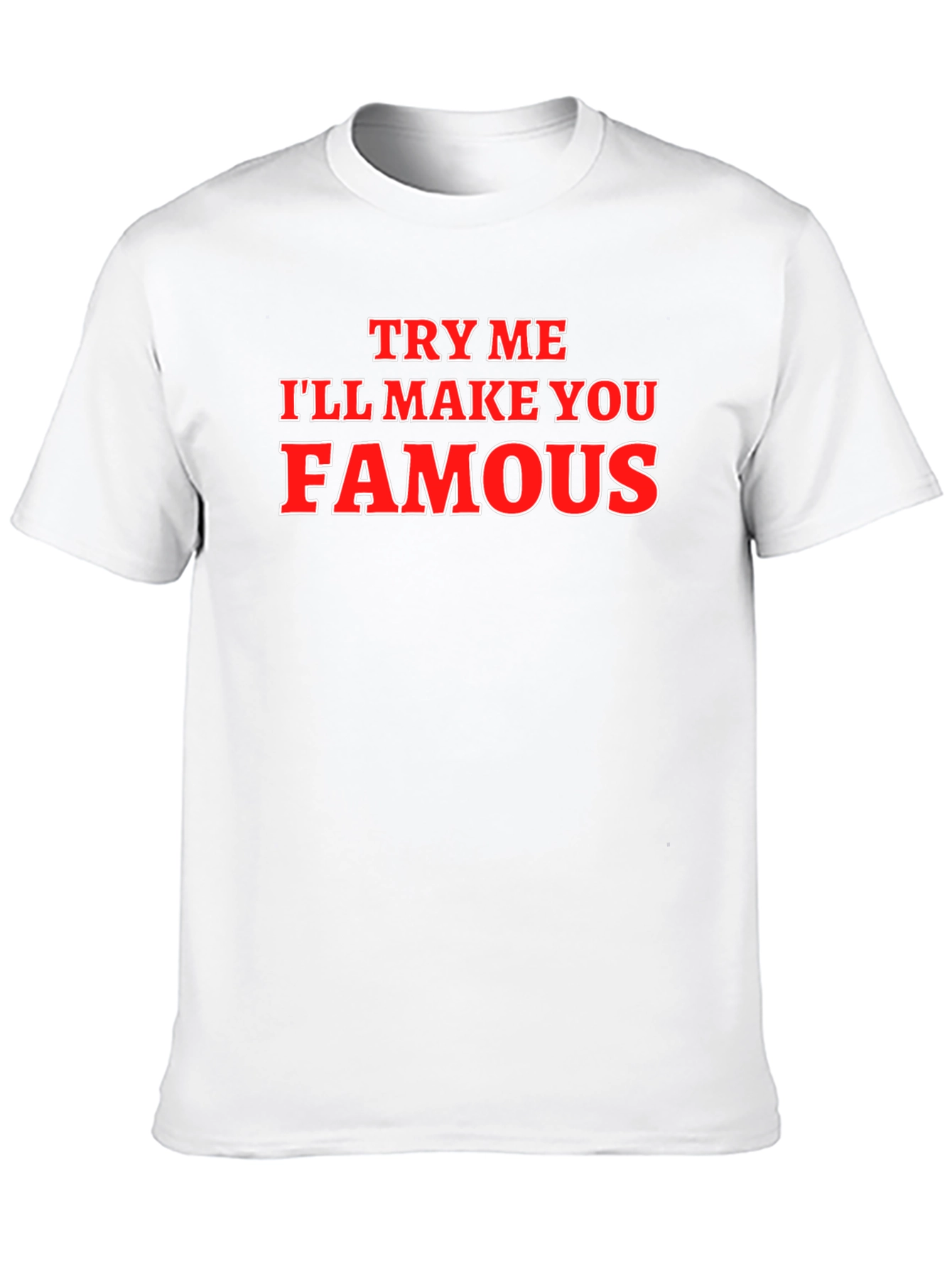 Try Me Ill Make You Famous Graphic T-Shirt