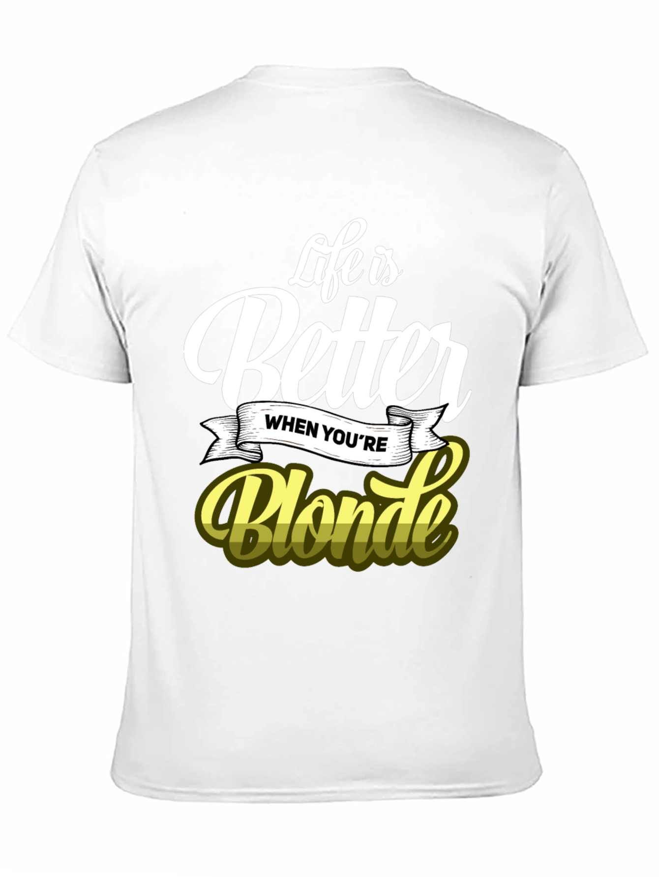 Life is Better When Youre Blonde T-Shirt