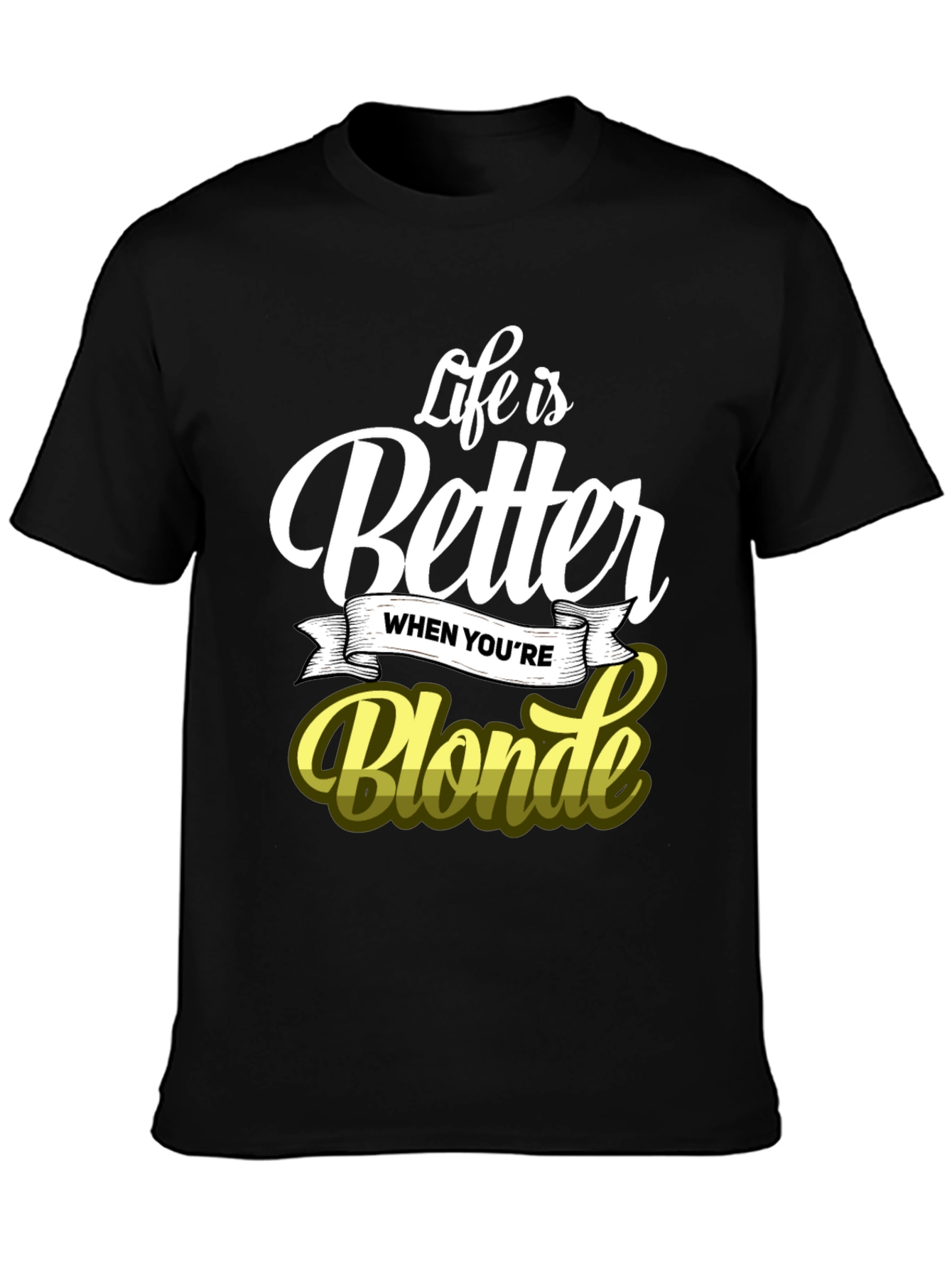 Life is Better When Youre Blonde T-Shirt