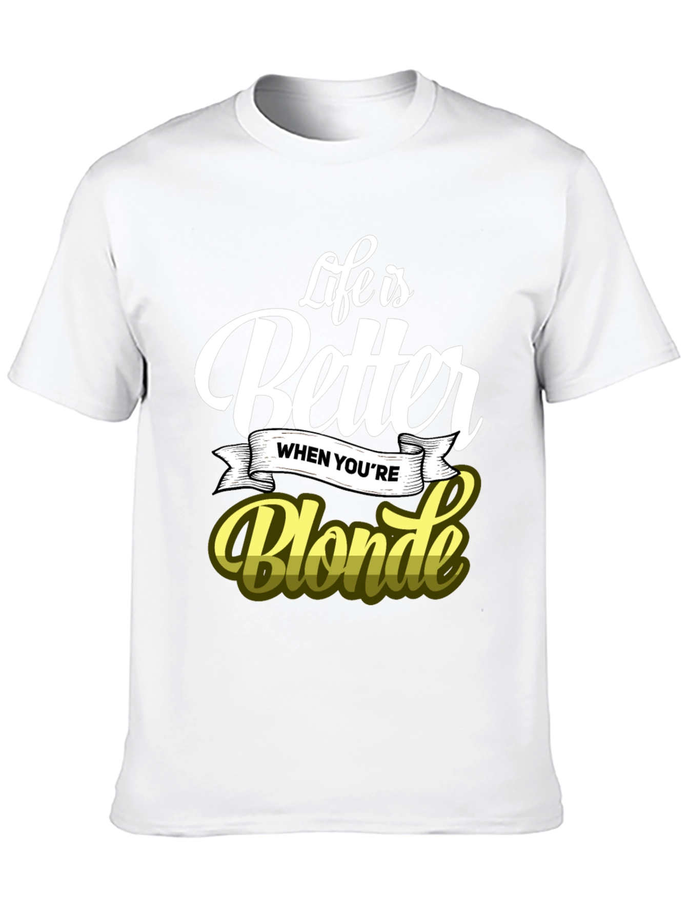 Life is Better When Youre Blonde T-Shirt