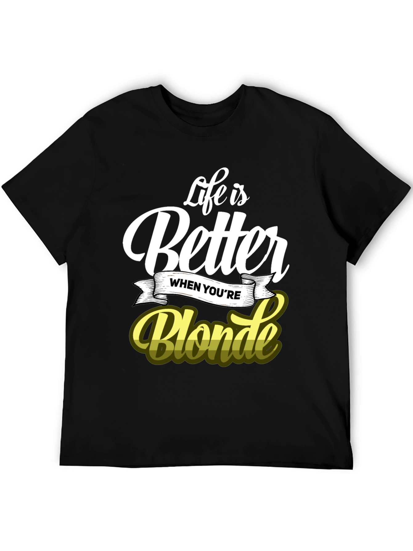 Life is Better When Youre Blonde T-Shirt
