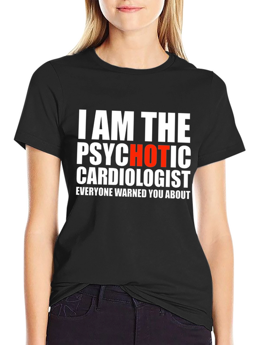 Psychotic Hot Cardiologist Mens T-Shirt