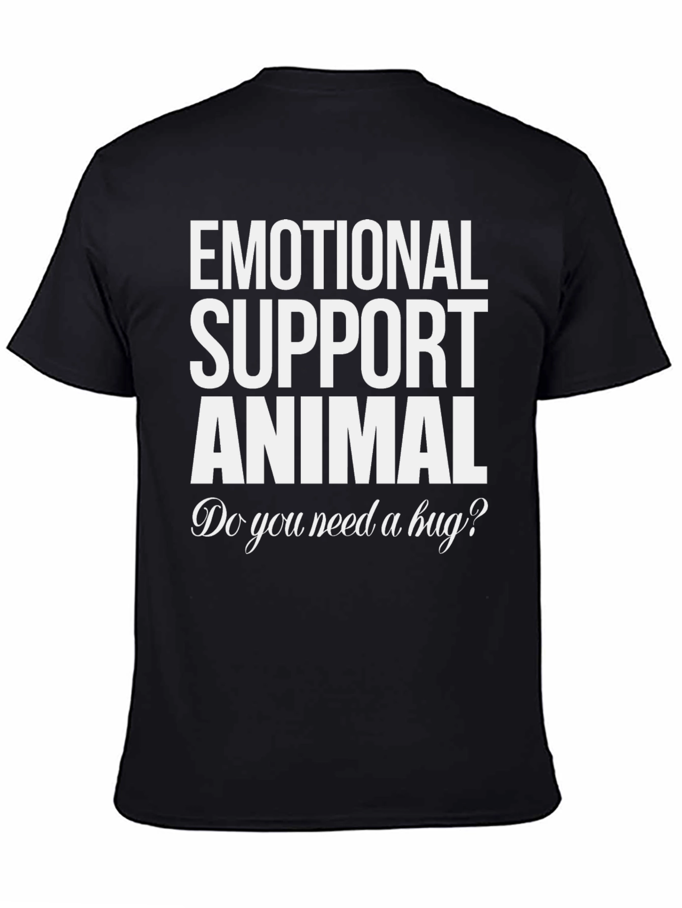 Emotional Support Animal T-Shirt - Need a Hug?