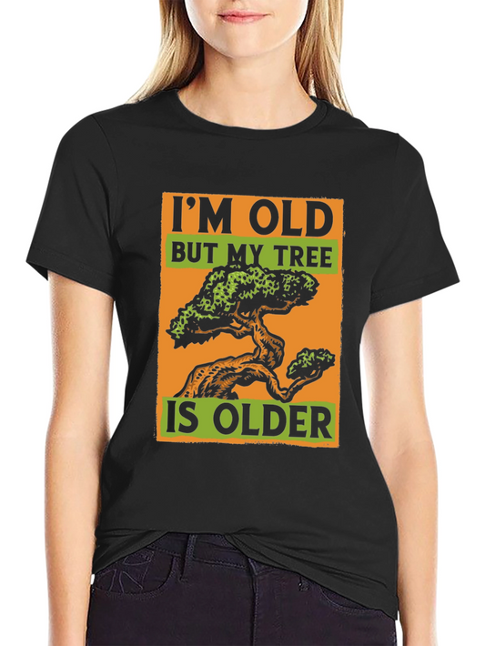 Funny Im Old But My Tree is Older Black T-Shirt